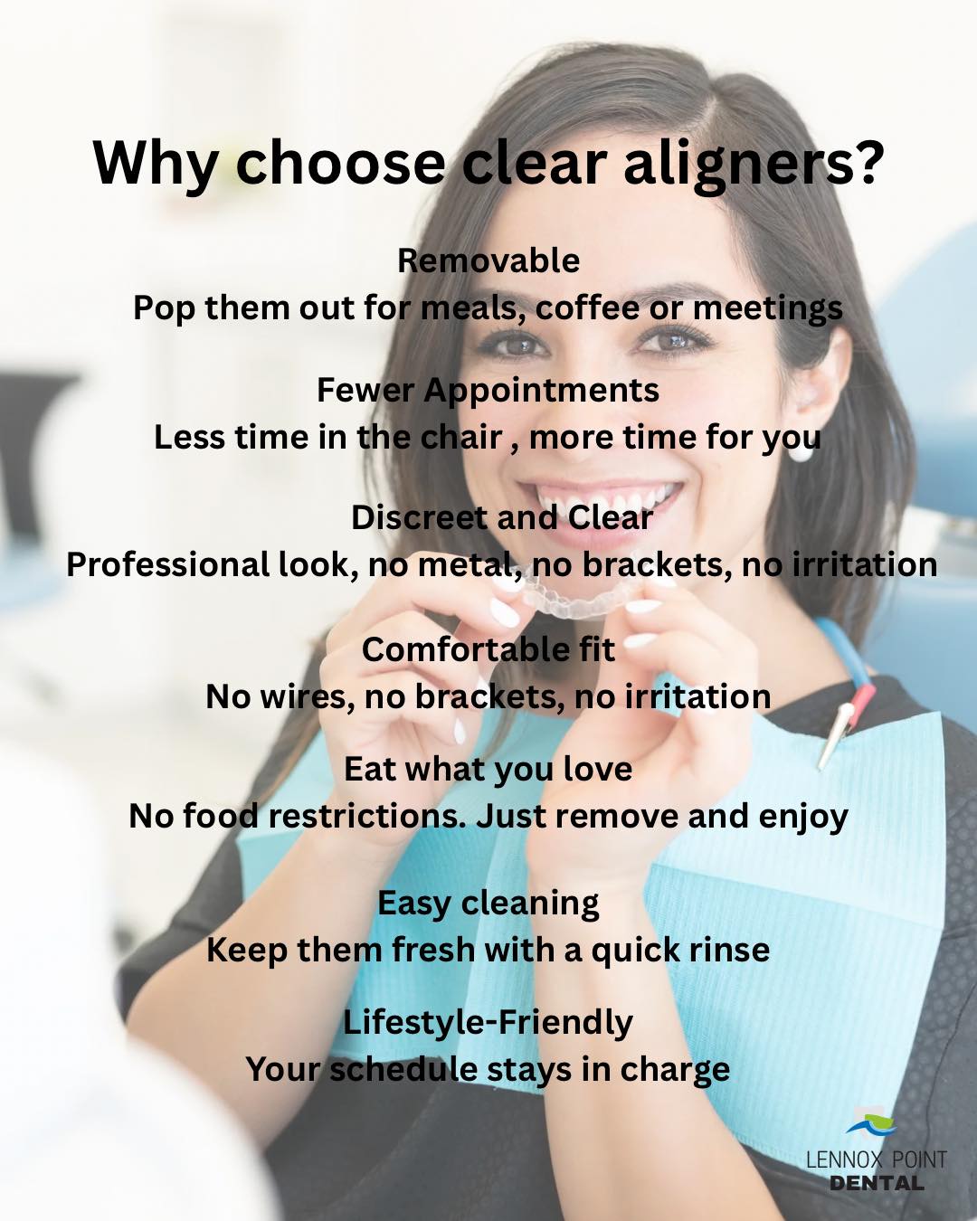 Thinking about straightening your smile?
The path to straighter teeth shouldn’t be hard work.
Clear Aligners make the journey easy and comfortable 😊
✔️ Removable for meals, appointments,
coffee and meetings
✔️ Fewer dental visits
✔️ Discreet and wire-free
✔️ Eat what you love
✔️ Easy to clean
✔️ Fits in with your lifestyle
If you are ready to straighten your smile book a consultation by calling one of our friendly team on 📞 (02) 6687 6545 or send us a message 💻 www.lennoxpointdental.com.au
#smile #SmileTransformation #straighterteeth #SmileJourney #clearaligners #drlaurenmcguinness #lennoxpointdental
Disclaimer : This content provides general information on clear aligner treatment.
Clear aligner treatment outcomes are highly individual and individual results may vary. Consult with your dental professional to see if clear aligners are right for you.