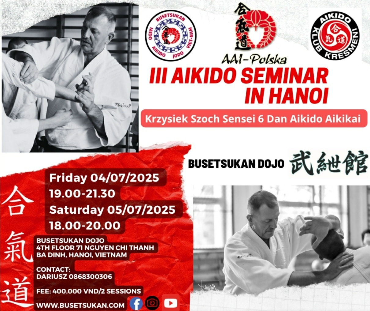 Busetsukan Dojo has the pleasure to invite all aikidoka and fans to the 3rd Aikido Seminar led by Krzysiek Szoch Sensei 6 Dan Aikido Aikikai from Poland! See you all on the tatami!
Busetsukan Dojo
4th Floor 71 Nguyen Chi Thanh, Ba Dinh, Hanoi
Friday 04/07/2025 20.00-21.30
Saturday 05/07/2025 18-19.30
#aikikai #martialartslife #vietnam #hanoi #japanesemartialarts #martialarts #bushido #osensei #aikidoaikikai #aikido #budo