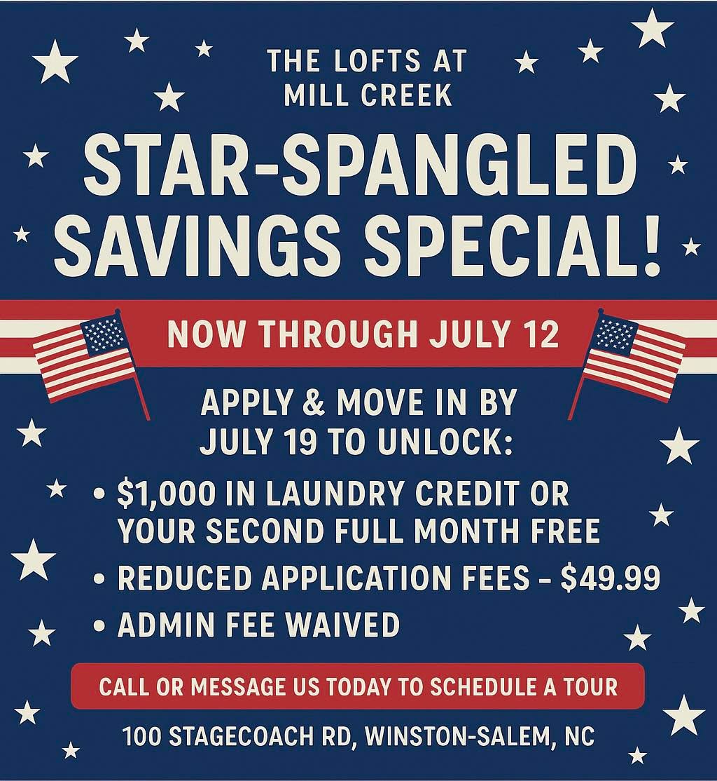 🇺🇸✨ Star-Spangled Savings Special! ✨🇺🇸
Celebrate freedom AND big savings at The Lofts at Mill Creek!
Now through July 12, apply and move in by July 19 to unlock:
🎇 $1,000 in laundry credit OR your second full month FREE
🎇 Reduced application fees — just $49.99
🎇 Admin fee WAIVED
Don’t miss this red, white, and MOVE-IN READY offer — it’s the perfect time to find your new home sweet home! 🏡
📞 Call or message us today to schedule a tour: 336-377-2263
📍 100 Stagecoach Rd, Winston-Salem, NC
#StarSpangledSavings #MoveInSpecial #LoftsAtMillCreek #RedWhiteAndRoomy #WinstonSalemApartments