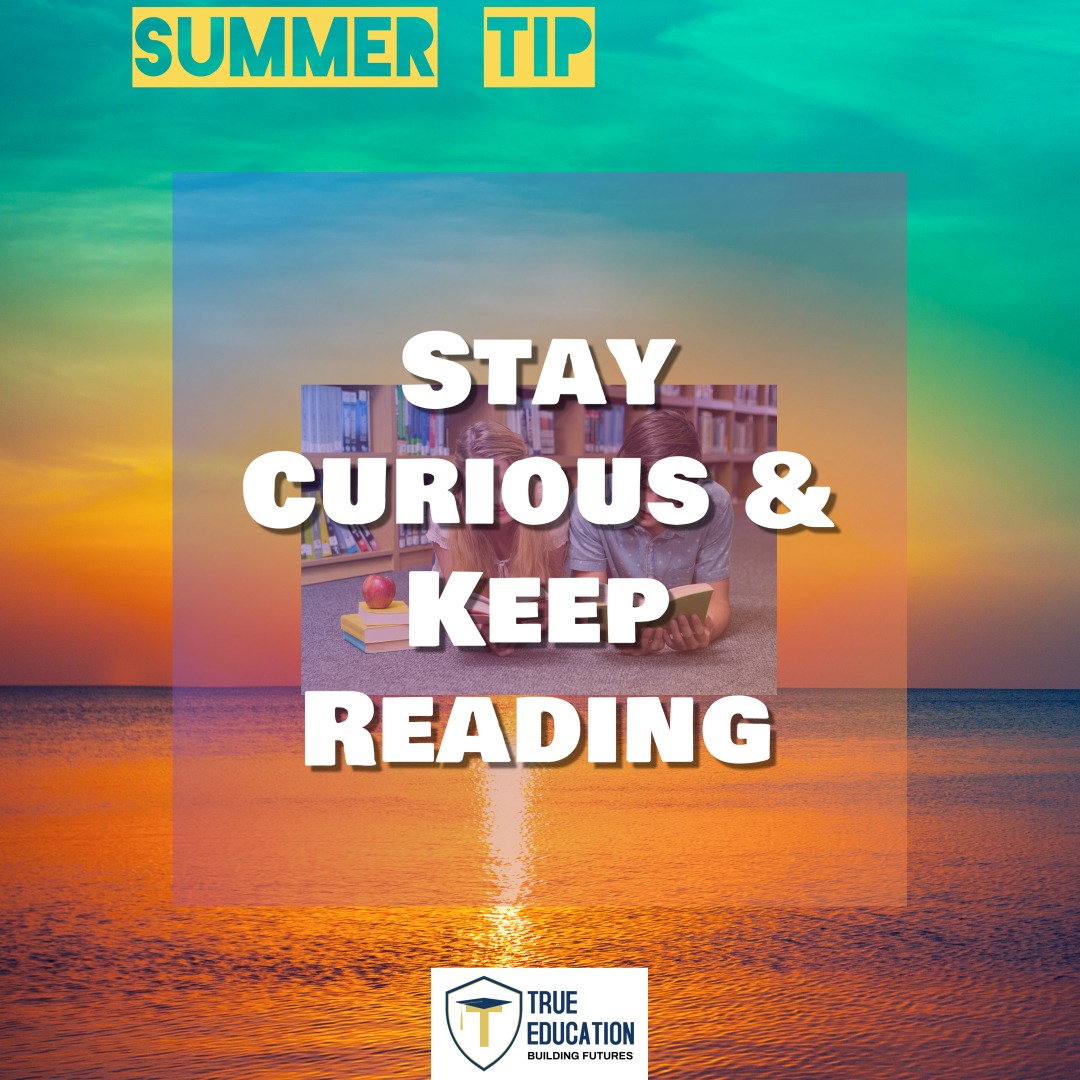 From The Team at True Education Tutoring
Stay Curious & Keep Reading 📖
Read books that challenge your thinking—biographies, science articles, fiction with depth. It strengthens focus and builds academic vocabulary.
📘 Ready to make the most of summer?
Let True Education help you turn the break into a boost!
#SummerSuccess #summersuccess #collegeprep #collegeprepster #collegeprepping #AcademicGoals #academicgoals