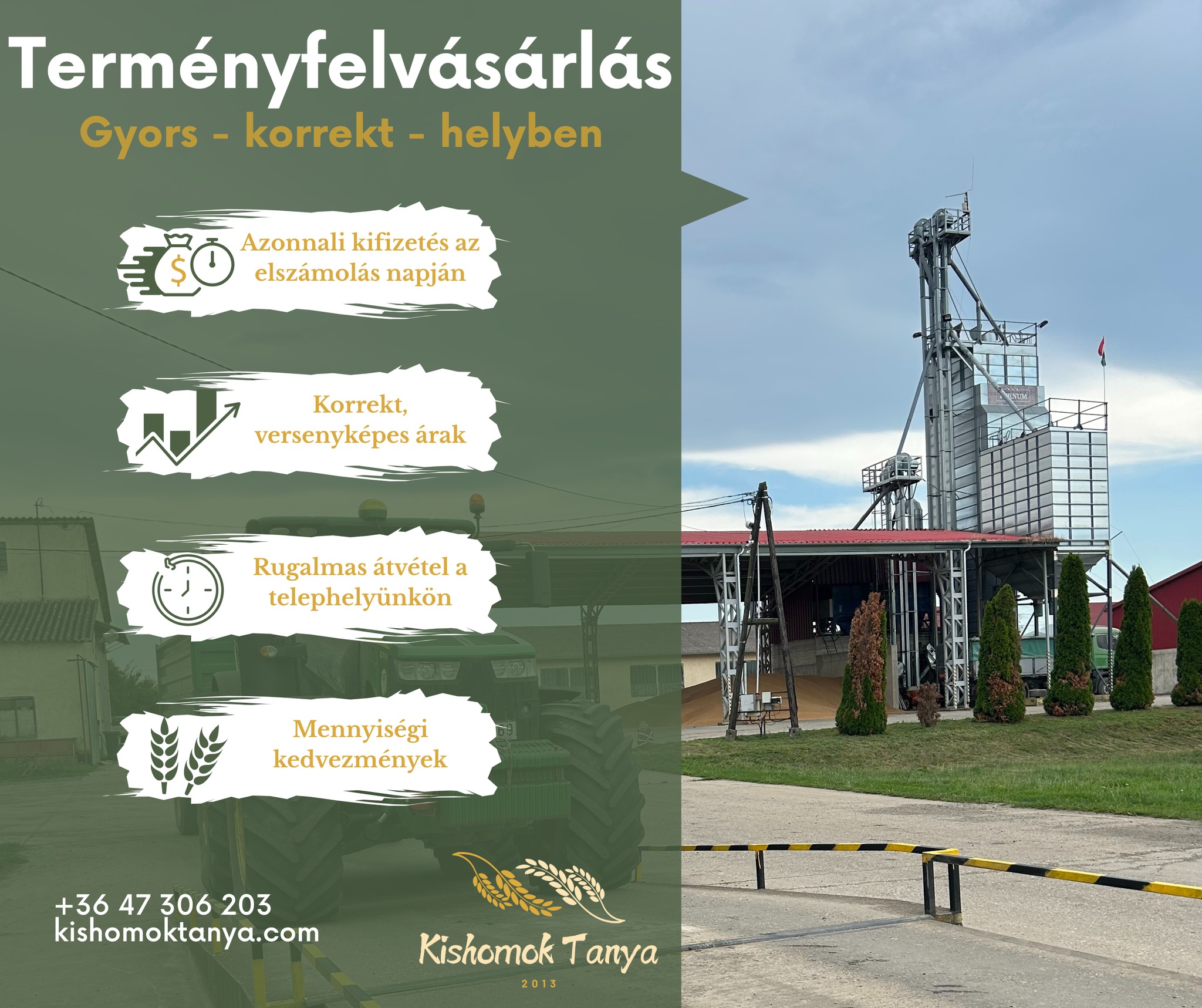 🌾 Terményfelvásárlás a Kishomok Tanyán 🌾
A Kishomok Tanya megbízható partnerként továbbra is várja partnerei jelentkezését terményfelvásárlásra.
Amit kínálunk:
✅ Azonnali kifizetés az elszámolás napján
✅ Korrekt, versenyképes árak
✅ Rugalmas átvételi lehetőség telephelyünkön
✅ Mennyiségi kedvezmények nagyobb beszállítás esetén
📍 Telephelyünk korszerű infrastruktúrával, gyors és pontos ügyintézéssel áll rendelkezésére.
Amennyiben Ön is megbízható, korrekt partnert keres a terményértékesítéshez, keressen bennünket bizalommal!
📞 Kapcsolat: +36 47 306 203
🌐 További információ: kishomoktanya.com