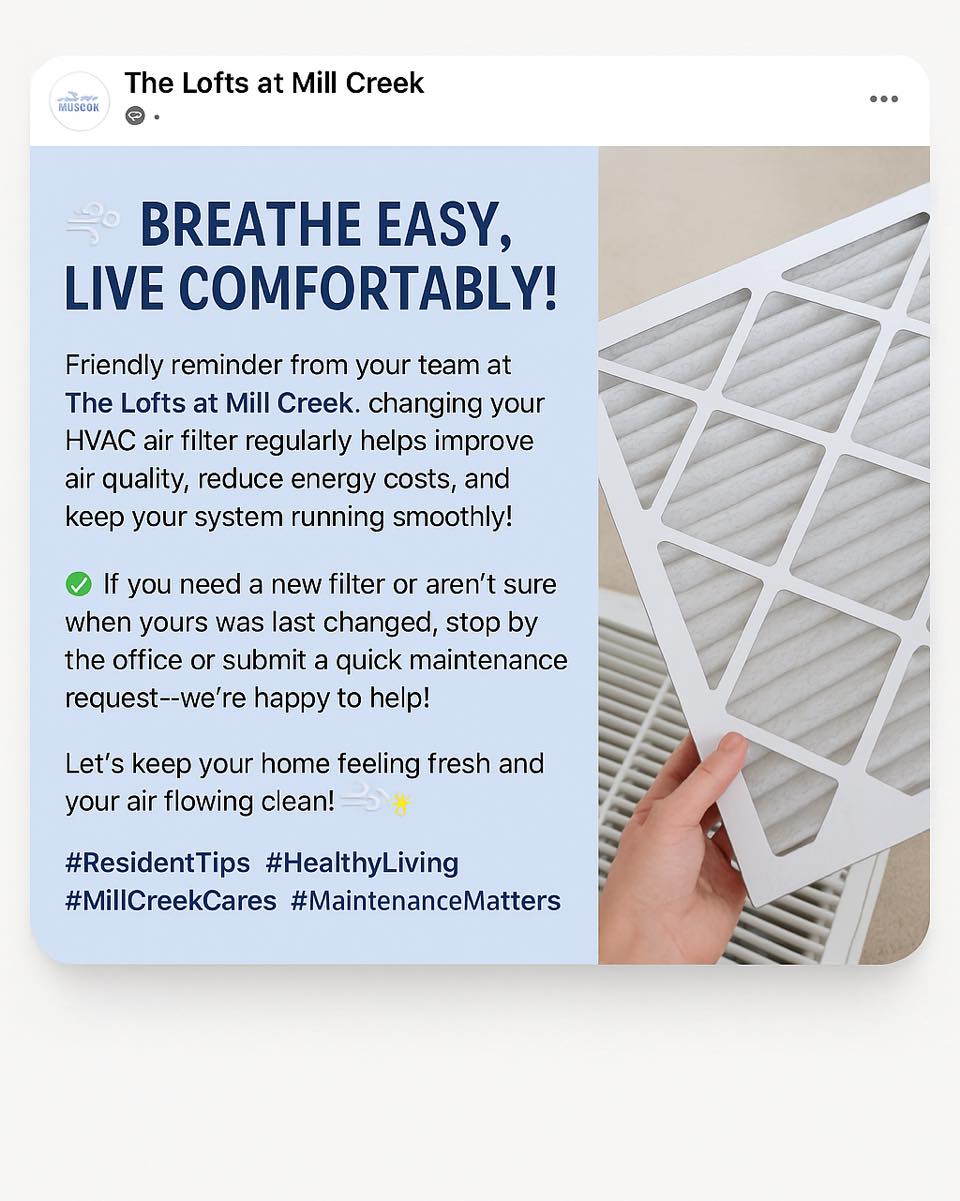 🌬️ Breathe Easy, Live Comfortably! 🏡
Friendly reminder from your team at The Lofts at Mill Creek: changing your HVAC air filter regularly helps improve air quality, reduce energy costs, and keep your system running smoothly!
📅 If you need a new filter or aren’t sure when yours was last changed, stop by the office or submit a quick maintenance request—we're happy to help!
Let’s keep your home feeling fresh and your air flowing clean! 💨✨
#ResidentTips #HealthyLiving #MillCreekCares #MaintenanceMatters