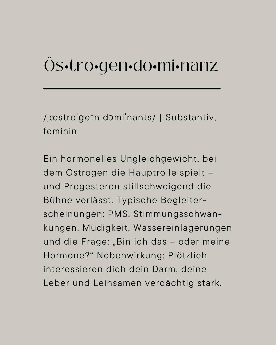 Viele Frauen kennen das Gefühl:
🌀 PMS, Stimmungsschwankungen, Brustspannen, Wassereinlagerungen oder starke Regelschmerzen – jeden Monat aufs Neue.
Und oft heißt es dann: „Das ist halt so.“
Aber: Nein. Das muss nicht so sein.
Hinter diesen Beschwerden steckt häufig ein Zuviel an Östrogen im Verhältnis zu Progesteron – eine sogenannte Östrogendominanz.
Was viele nicht wissen:
👉🏼Die Ursache liegt dabei oft nicht nur in den Hormonen selbst, sondern im Darm.
Denn:
🦠 Ein gesunder Darm ist maßgeblich daran beteiligt, überschüssiges Östrogen aus dem Körper auszuleiten.
Wenn aber die Darmflora gestört ist – etwa durch Stress, Medikamente, unausgewogene Ernährung oder stille Entzündungen –
kann dieses System ins Wanken geraten.
Das passiert dann:
🔁 Bestimmte Darmbakterien (v. a. die β-Glucuronidase-produzierenden) sorgen dafür, dass bereits gebundenes Östrogen wieder aktiviert und zurück ins Blut geschleust wird.
➡️ Dieses „Recycling“ verstärkt die Dominanz von Östrogen im Körper.
🌿 Die Lösung?
Ein ganzheitlicher Blick auf deinen Darm.
• Mit gezielter Stuhldiagnostik
• individueller Darmsanierung
• nährstoffreicher, hormonfreundlicher Ernährung
• und natürlichen Pflanzenstoffen, die deine Balance fördern
Ich begleite dich gern auf diesem Weg – mit viel Wissen, einem offenen Ohr und einem ganzheitlichen Konzept, das dich in deiner Einzigartigkeit sieht. 🤗
Weil echte Gesundheit im Inneren beginnt.
#östrogendominanz #darmbalance #frauengesundheit #zykluswissen #hormoncoaching #ahmcoaching #darmundhormone #dermakosmetik #gütersloh