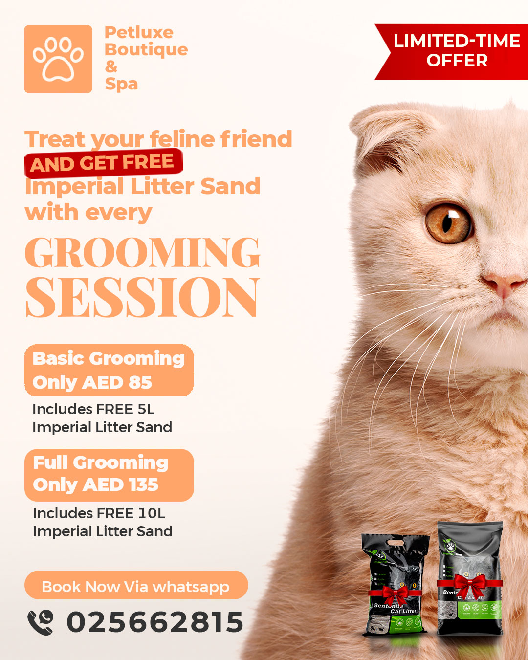 🚨 Cat parents, this one’s for you!
Groom your feline and walk away with FREE Imperial Litter Sand! 🧼🐾
Basic Grooming – AED 85 ➡️ FREE 5L
Full Grooming – AED 135 ➡️ FREE 10L
📍 Limited-time offer
Hurry – offer valid for a short time only!
Book your grooming today
📍 Visit us at M Floor, Building 22, Al Hisn
📞 Or just Call 02 566 2815
.
.
#PetLuxe #FelineCare #AbuDhabi #Cats #Grooming #PetGrooming #CatGrooming #CatGiveaway #CatPromo #CatFreebie #GroomingDeals #CatLoversUAE