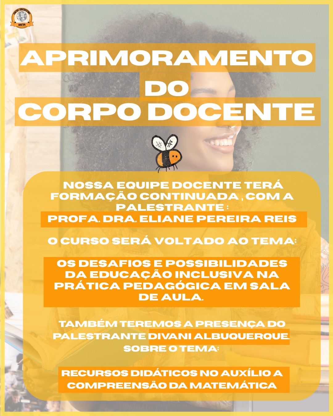 Visando sempre melhorar, e oferecer um serviço cada vez melhor, tanto para nossos alunos quanto para suas famílias, este mês os docentes do Meta participarão de uma formação com duas palestrantes (@eliane.formacaoinclusiva e @divanipan), voltadas a inclusão e evolução na maneira como ensinamos e entendemos a educação! 🐝