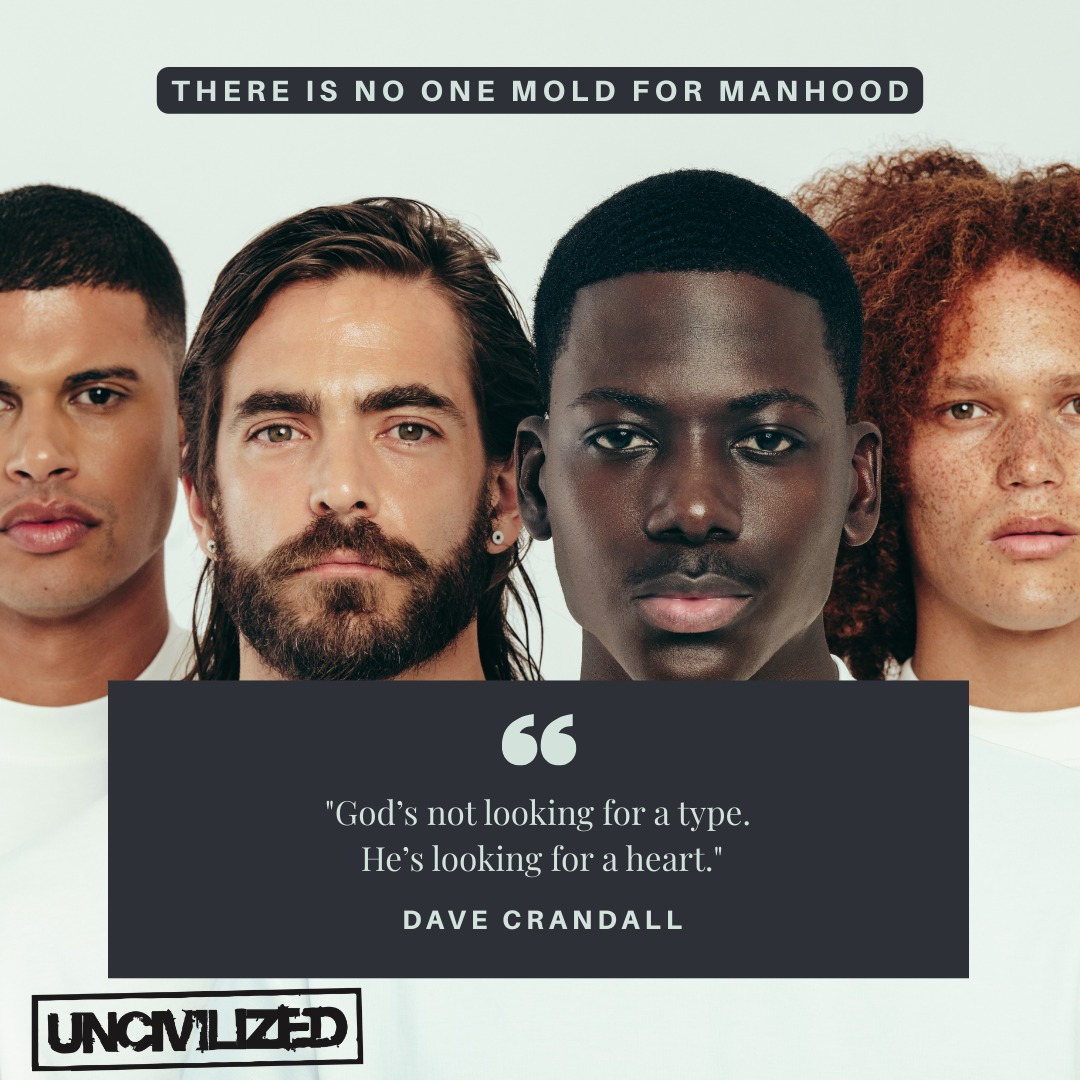 Sometimes as men we struggle to identify what "KIND" of man we will be. The truth is there is no one way, there's no one mold. The most important thing is to give our heart to God and then forge our own path.
#liveuncivilized