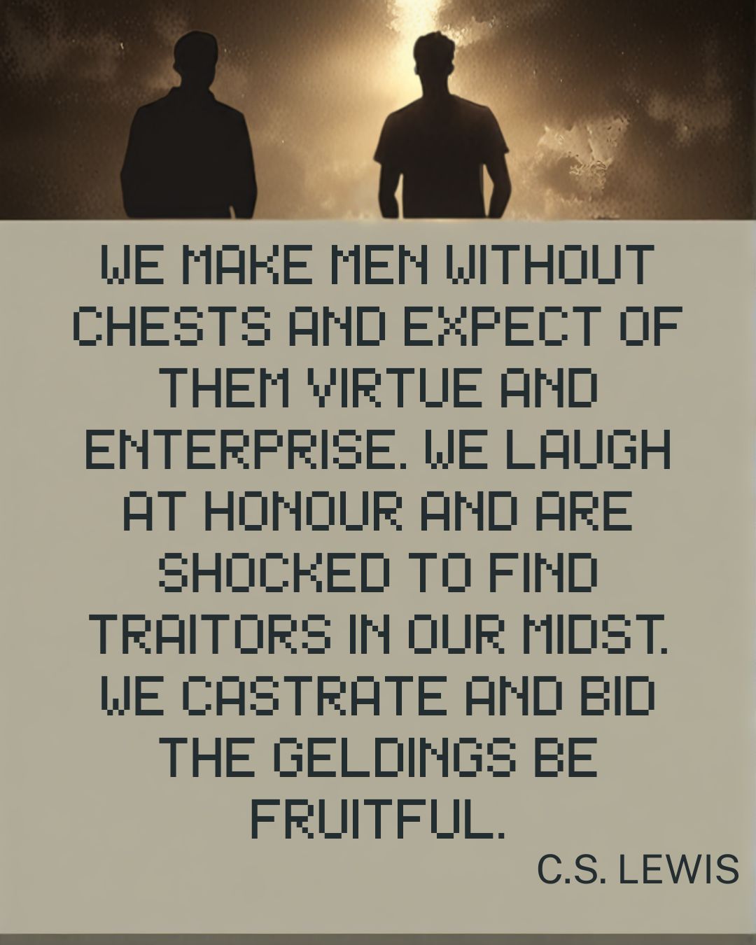 The problem with masculinity isn't new. CS Lewis wrote these words in 1943, yet the truth of these words still rings true!
Join the movement--Live Uncivilized!