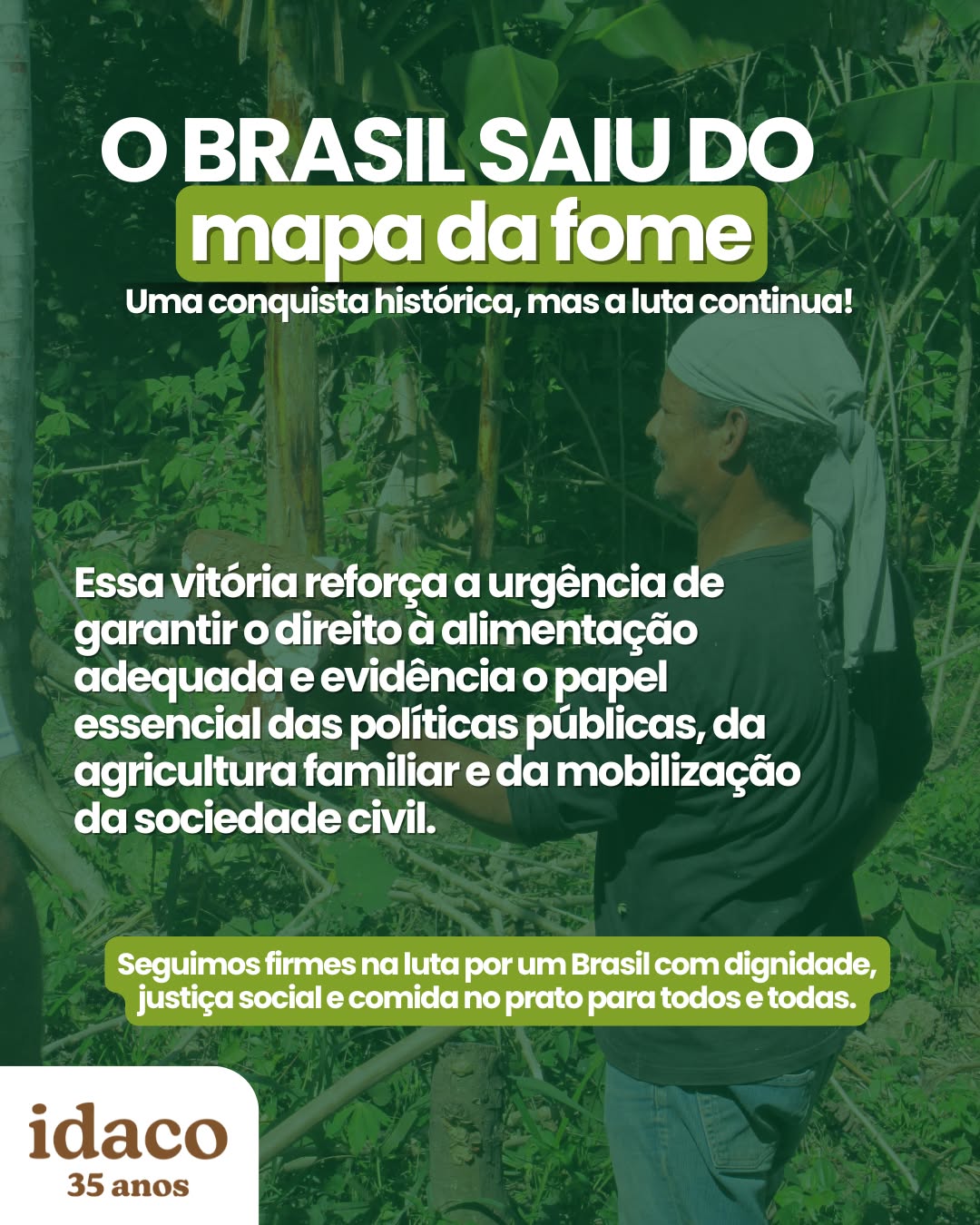📢 O Brasil saiu do Mapa da Fome!
Essa é uma conquista histórica e coletiva, um reflexo da resistência de quem planta, colhe, compartilha e cuida. Reforçando a importância de políticas públicas eficazes, do fortalecimento da agricultura familiar e da mobilização da sociedade civil, lutas que fazem parte da trajetória do IDACO.
🌍 A caminhada continua, com esperança, compromisso e ação!
#Idaco #agriculturafamiliar #mapadafome