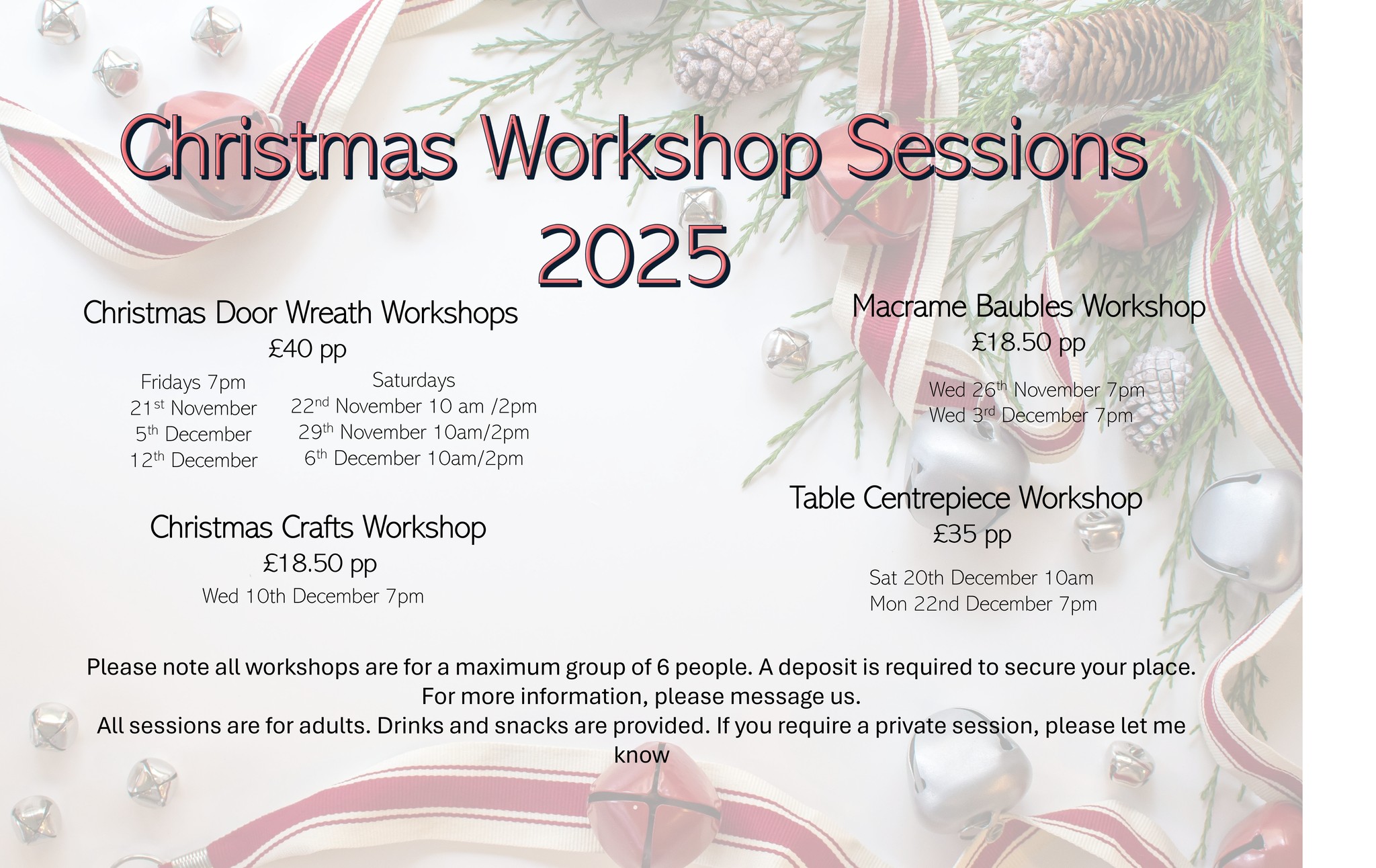 I am pleased to announce the attached Christmas Workshop dates. As these sessions filled up rapidly last year, I encourage you to reserve your spot promptly. Please message me to inquire or book your space, noting that a deposit per person is required for each session.