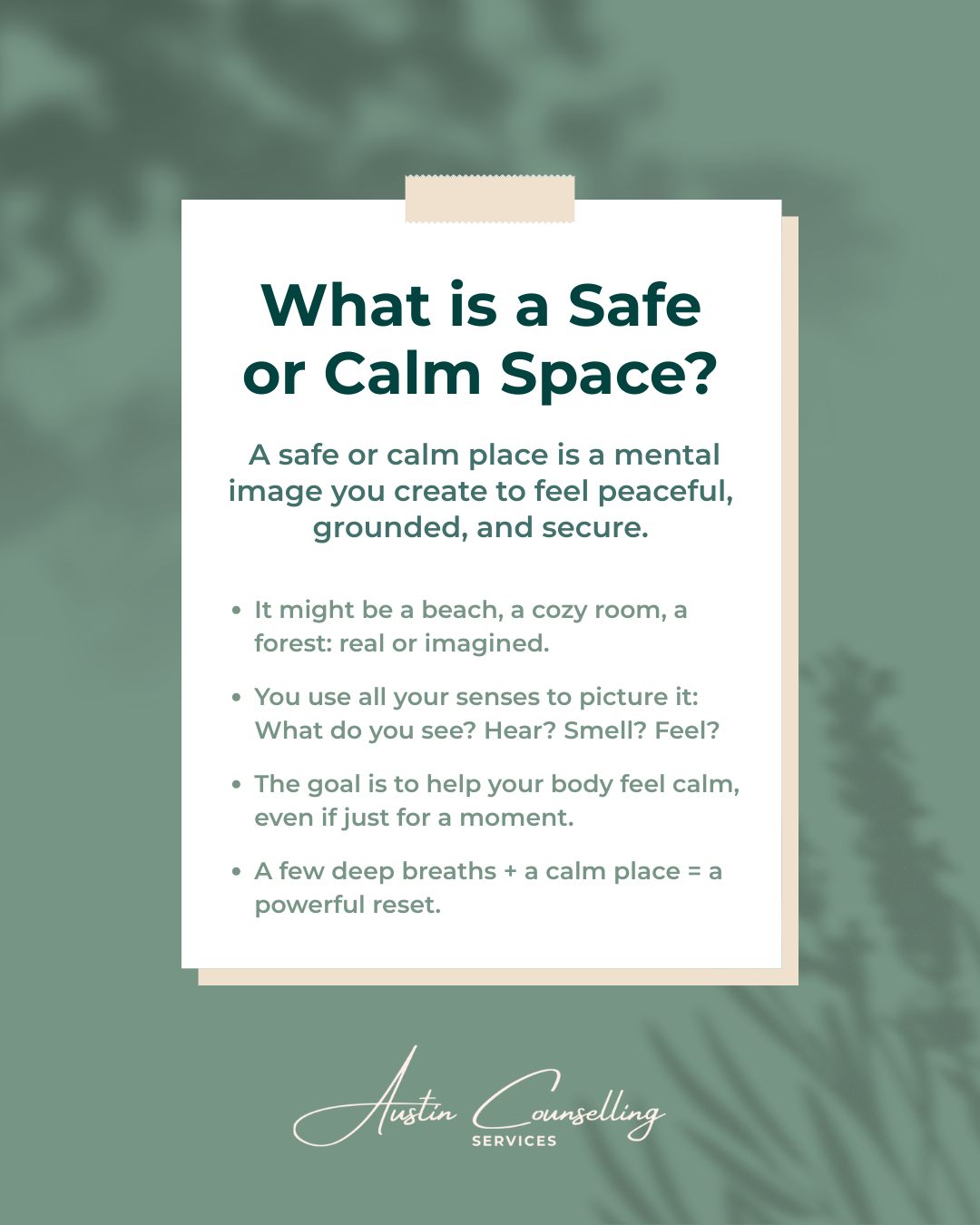 What is a Safe/Calm Place?
A safe or calm place is a mental image you create to feel peaceful, grounded, and secure. It's a guided tool used in therapy, especially EMDR, to help your nervous system settle when emotions feel overwhelming.
🔹 It might be a beach, a cozy room, a forest—real or imagined.
🔹 You use all 5 senses to picture it: What do you see? Hear? Smell? Feel?
🔹 The goal: help your body feel calm, even if just for a moment.
A few deep breaths + a calm place = a powerful reset.
🌿 https://www.austincounselling.ca/