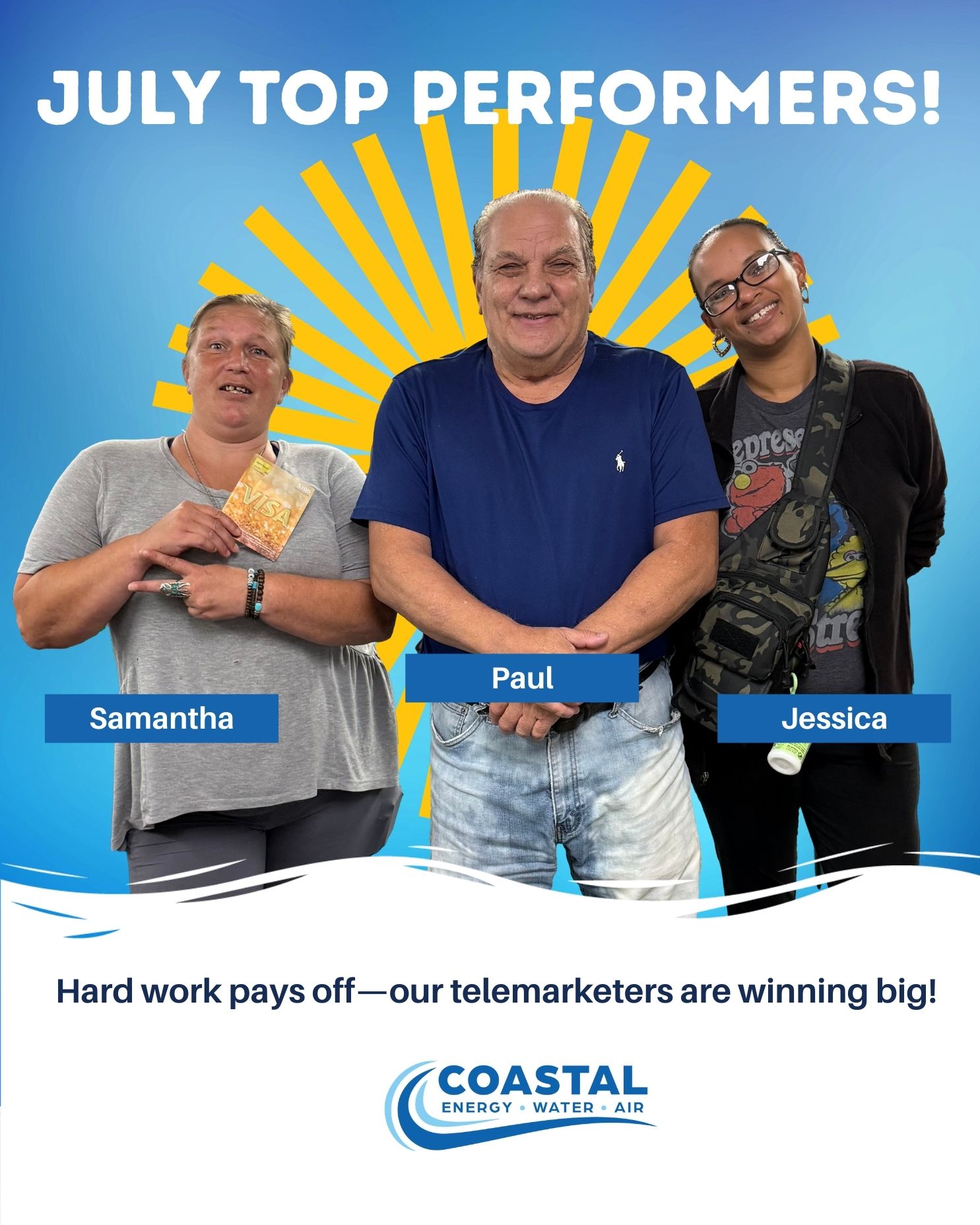 🎉👏 Big congratulations to our amazing Telemarketing Team for crushing it in July! 👏🎉
💎 🏆 Paul 💲100K | 🎁 $500 Gift Card
⭐ Samantha 💲67K | 🎁 $100 Gift Card
💎 Jessica 💲48K | 🎁 $25 Gift Card
We’re so proud of their hard work and dedication. 💪💧
Keep shining, team—you’re making waves at Coastal Energy Water & Air! 🌊💙
#TeamCoastal #EmployeeRecognition #Success #WaterYouWaitingFor #coastalewa #employeeappreciation #winning