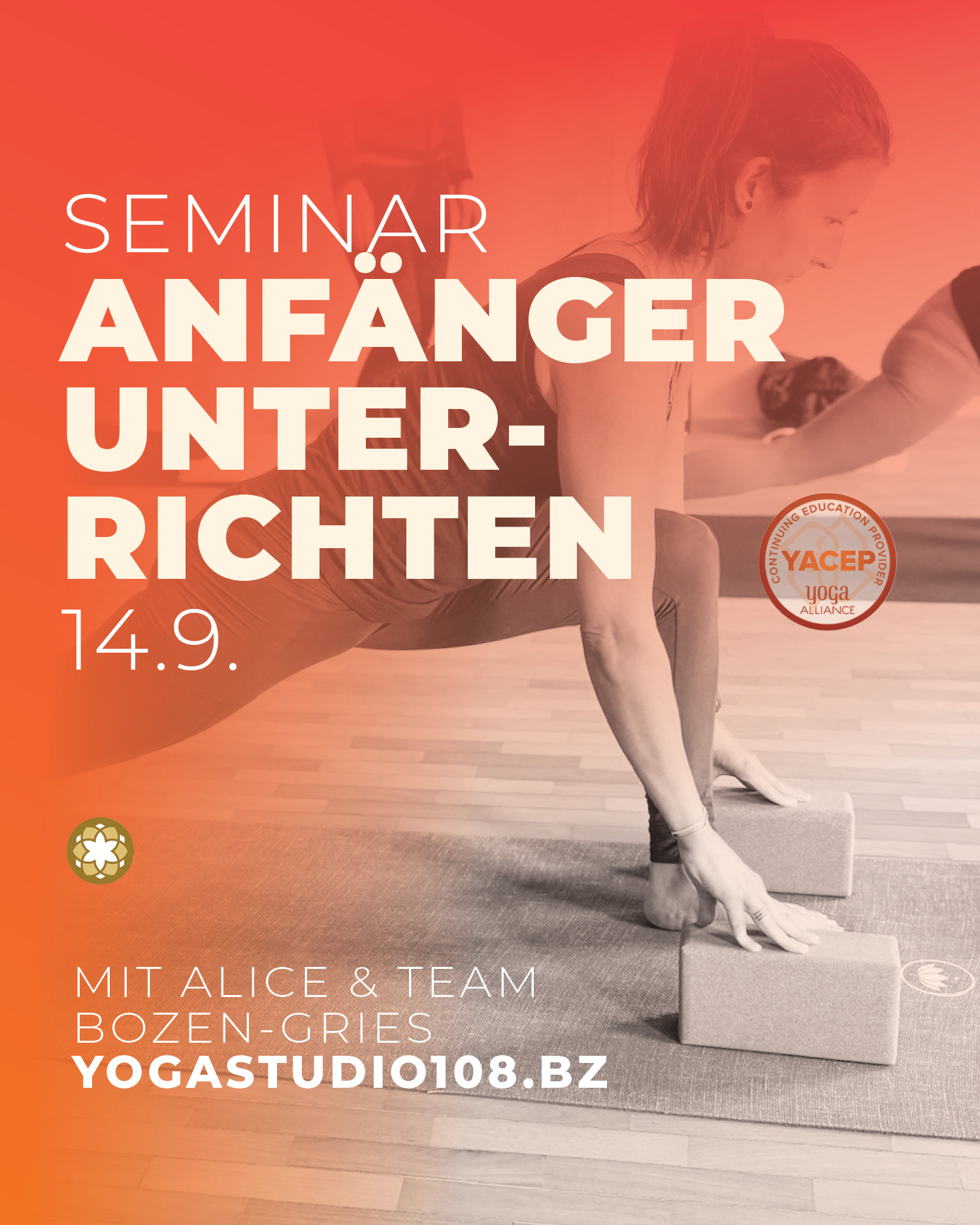 Anfänger mit der Yogapraxis und -tradition vertraut zu machen erfordert einen speziellen Unterricht.
In diesem Seminar erfahren wir die Möglichkeiten Yoga für Anfänger sicher und interessant aufzubereiten:
• didaktisch, methodischer Stundenaufbau für Anfänger
• Modifikationen einzelner Haltungen und Abläufe
• Einsatz von Hillfsmitteln und Partnerübungen
ANFÄNGER UNTERRICHTEN
14.9. 9:00-18:00
Seminar für Yogalehrer/innen die ihren Unterricht für Anfänger zugänglich machen wollen.
- mit Alice & Team
- Yoga Alliance zertifiziert