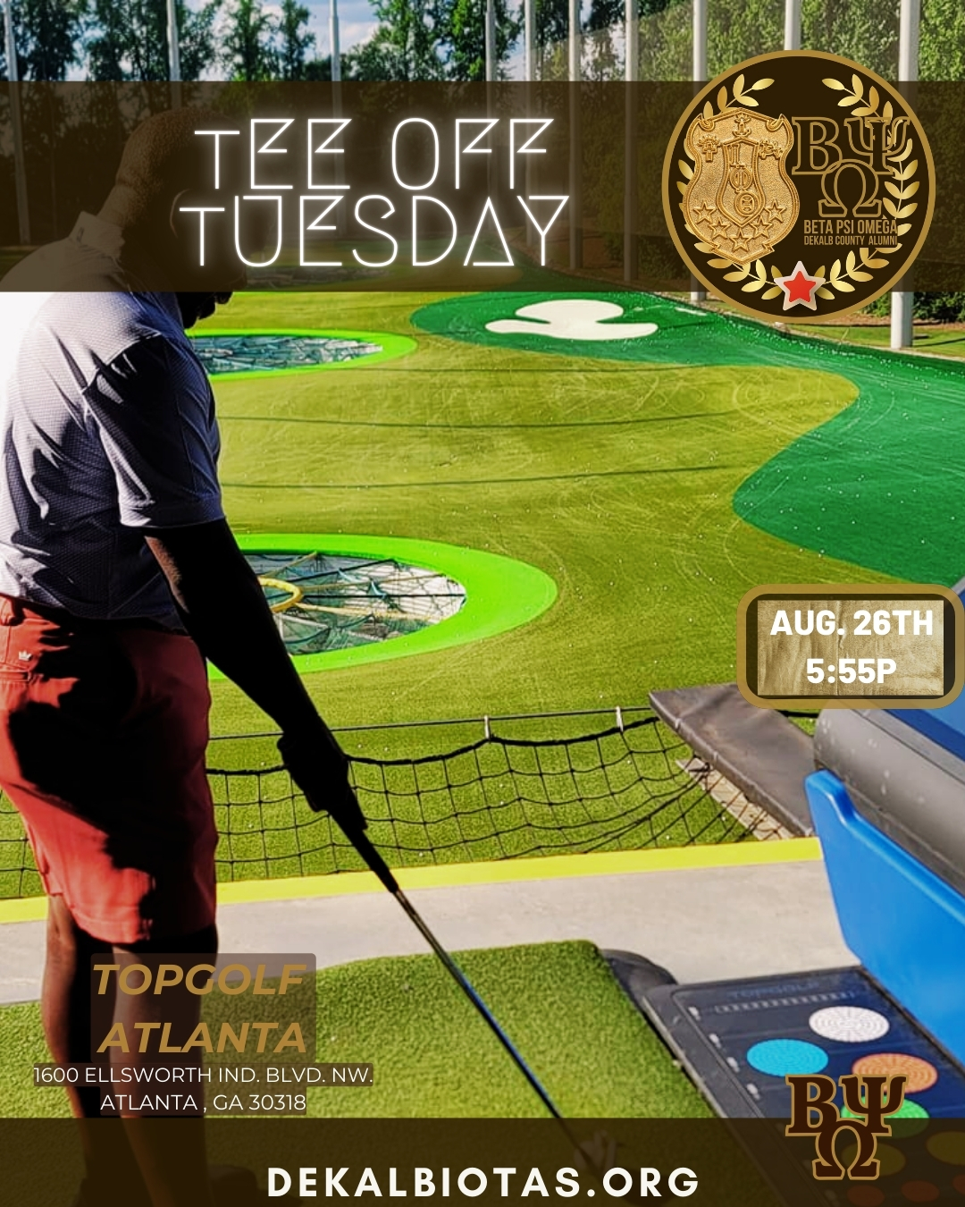 Swing through. It’s a vibe with the Theta Men.
Aug 26th – 5:55PM | Topgolf ATL
Chapter Networking Happy-Hour | Unofficial Meet-Up
Bays covered by the chapter, food & drinks on you.
#DeKalbIotas | #BPOLeadsTheWay | #IPT1963 | #TeeOffTuesday