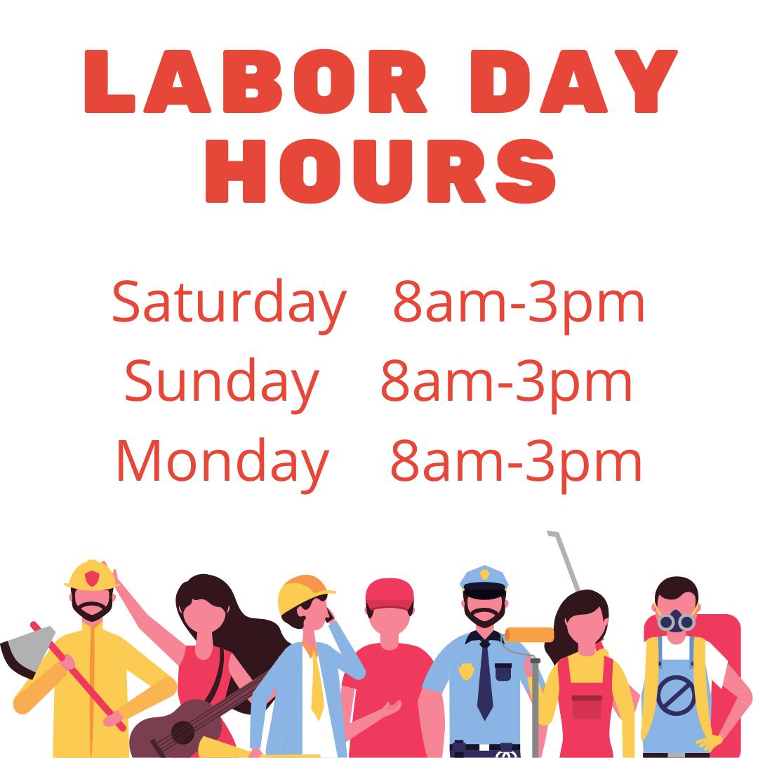 Labor Day Weekend is coming! Here are our hours so you can plan ahead.
