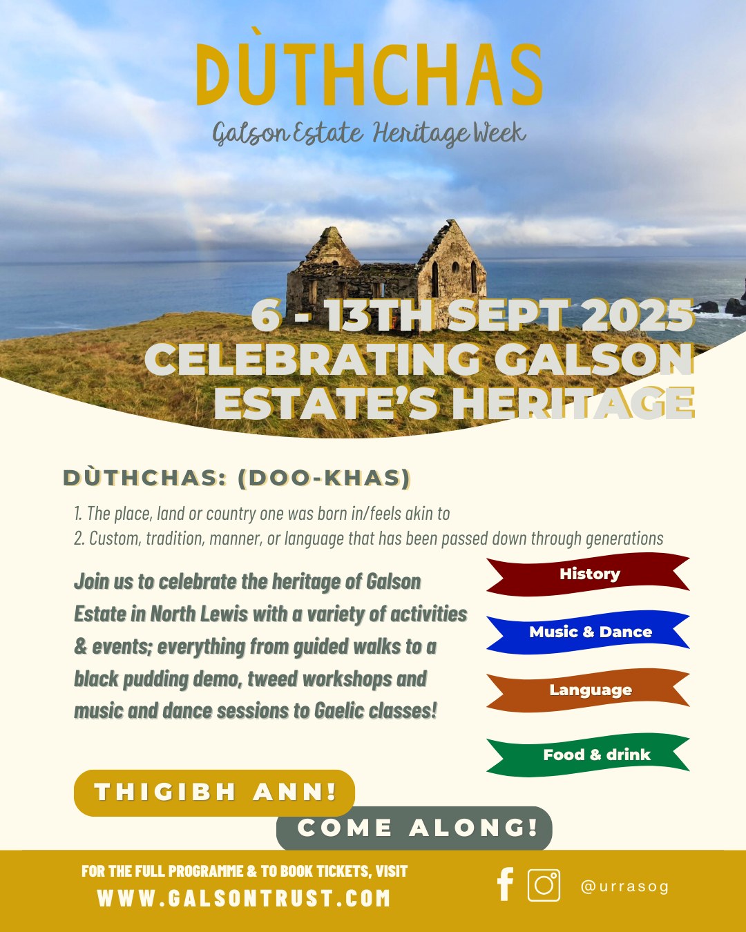 ✨ Dùthchas 2025 is back this weekend! ✨
We’re celebrating the heritage of Galson Estate with a week full of events and there’s something for everyone!
📅 6 - 13 September
📍 Venues across North Lewis
🎫 Most events are free but please book in advance to avoid disappointment!
Whether you love learning about local history, enjoy live music, get lost in local stories, or want to pick up a few Gaelic phrases, Dùthchas has it all.
This year’s jam-packed programme includes:
👣 A Seafarer's Stroll at Port of Ness
🎵 A ceilidh dance class and trad music session, as well as an afternoon ceilidh with local musicians and school pupils
📖 A Gaelic film
🥘A black pudding demo
🎨 Arts & crafts including workshops on how to make your own tweed lampshade or cushion and calligraphy sessions at St Moluag's
🌳An illustrated talk about our Hebridean woodlands
…and so much more!
✨ Dùthchas is a Gaelic word that describes a deep connection to land or place, or a custom which has been passed down through generations.
Check out the full programme and join us in celebrating the culture, heritage, and traditions of North Lewis!
www.galsontrust.com/events/duthchas
#Dùthchas2025 #GalsonEstate
@barvasandbrue @taighdhonnchaidh @clanmacq @adabrock_weaving_company @comunneachdraidhnis
