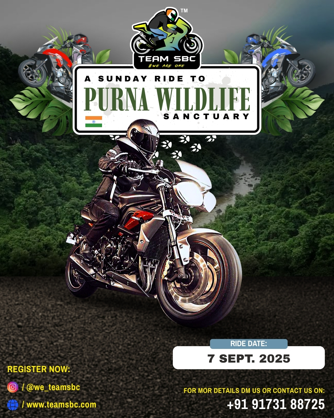 🏍️✨ Gear Up Riders! Team SBC Sunday Ride is Here! ✨🏍️
Get ready to hit the road and experience the thrill of riding together! This Sunday, we ride to the serene Purna Wildlife Sanctuary 🌿🐾 along with the beautiful Kosmal Waterfall 💦. A perfect mix of adventure, brotherhood, and nature awaits you!
📅 Ride Date: 7th September 2025
📍 Destination: Purna Wildlife Sanctuary + Kosmal Waterfall
🕕 Reporting Time: 6:00 AM
📍 Starting Point: Chainaka
🕡 Expected Return Time: 6:30 PM
🏁 Ending Point: Chainaka
💰 Per Head Expense: ₹500 (Approx. – Includes Food, Purna Entry & Tour Guide)
⚠️ Ride Essentials & Guidelines:
- Ensure your bike is well-maintained & fully fueled ⛽ before reporting.
- Carry Driving licence, Rc book, PUC, riding gear, helmet, gloves & rain protection.
- Carry extra clothes too.
- Bring along a valid ID proof for entry at the sanctuary.
- Ride safe, maintain discipline, and enjoy the brotherhood!
📝 Registrations are open till Saturday, 6th September – 7:00 PM Evening only. Don’t miss out!
📲 Register Now!
⚡ So, polish your helmets, fuel up your machines, and gear up for an unforgettable Sunday ride! Because with Team SBC – #WeAreOne 💪🔥