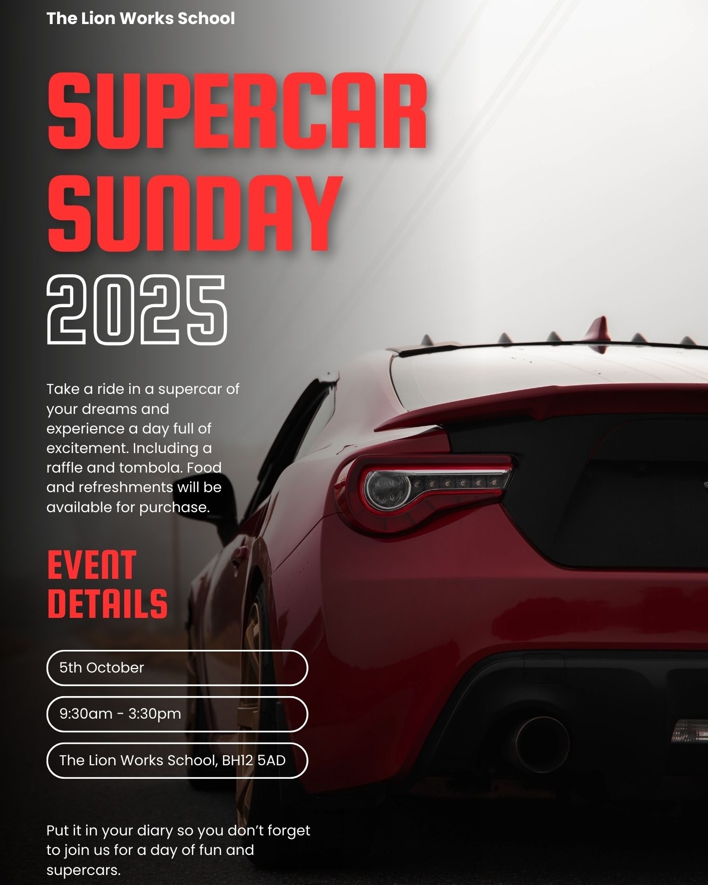 Supercar Day is Back!
We’re excited to announce the return of our extremely popular Supercar Day at The Lion Works School!
Sunday 5th October
9:30am – 3:30pm
The Lion Works School
Take a ride in a beautiful supercar from an extensive range
Raffle & tombola with great prizes
Food and refreshments available to purchase
Bring the whole family for a day full of excitement, fun, and unforgettable memories!