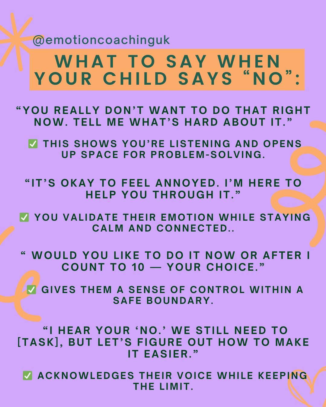 🧠 What to Say When Your Child Says “NO”
Hearing “no” can feel frustrating, but it’s often a sign your child is overwhelmed, needs more control, or is testing boundaries. Instead of reacting with power struggles, try responding with calm curiosity and connection. 💛
💬 Instead of saying:
🔴 “Don’t talk to me like that!”
🔴 “Do it now or else!”
🔴 “You’re being naughty!”
Try these Emotion Coaching responses instead ⬇️
✨ Save this for when the next big emotion hits, also share it with another parent who gets it 💛
Visit our website for more free resources- LINK IN BIP