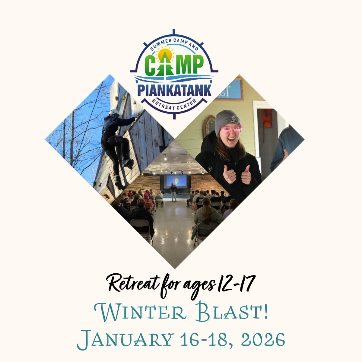 Winter Blast is coming! January 16-18, a retreat for ages 12-17. Get a blast of camp in the cold of winter. Sign up is open NOW! This is our 8th annual Winter Blast. It is always a great time of encouragement and fun.
Cost is $150 per student.
Info Here: www.camppiankatank.com/winter-blast