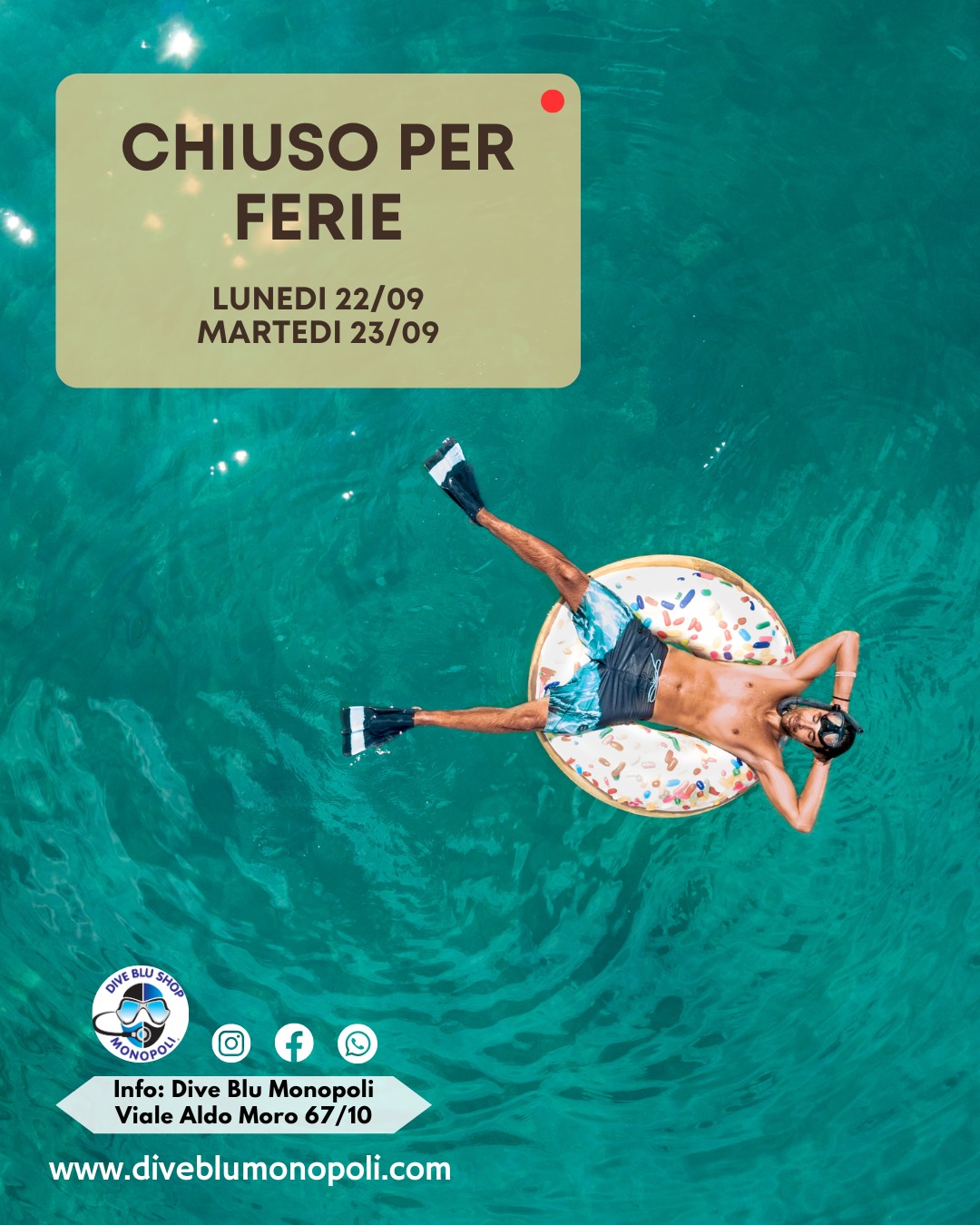 Il Dive Blu Monopoli resterà chiuso
Lunedi 22/09 - Martedi 23/09
Riapriremo regolarmente Mercoledi 24/09
.
.
.
.
Contattaci per ulteriori informazioni.
📞0809373096
📍 Viale Aldo Moro 67/10 Monopoli
💙 #DiveBluMonopoli 💙