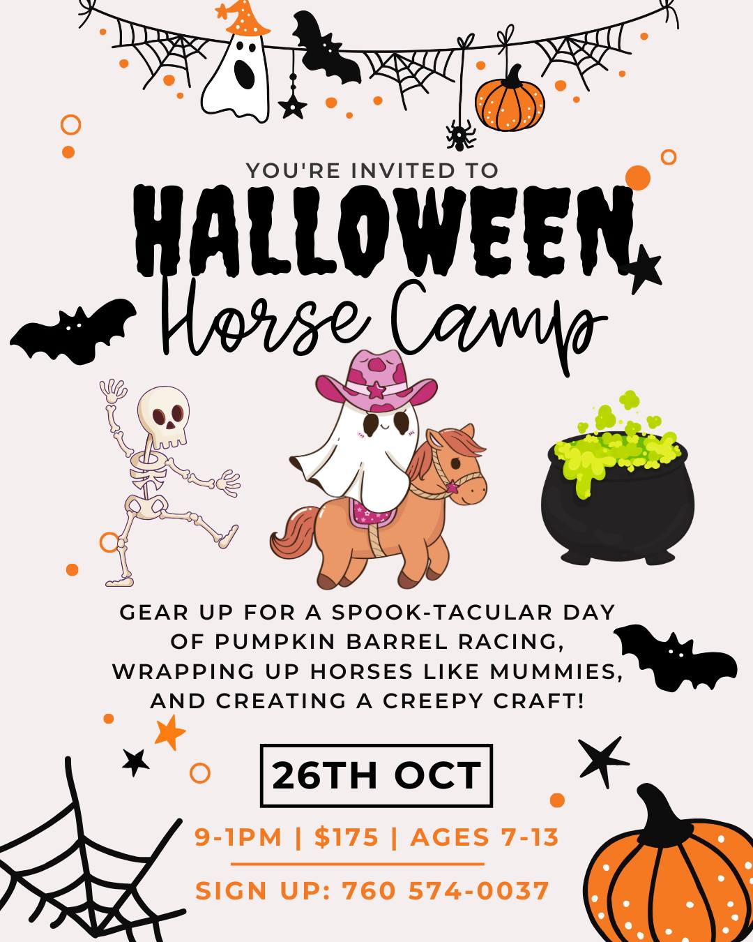 🕸️🦇 Halloween Horse Camp! 🐴🎃
The countdown to Halloween fun is on! On Saturday, October 26th, 9AM–1PM, kids ages 7–13 are invited to join us for one of our most popular events of the year (it sells out every time 👀).
Here’s what’s creeping your way:
🎃 Pumpkin Barrel Racing – pumpkins, ponies, and plenty of thrills!
🧻 Mummify the Horses – turn our four-legged friends into silly, spooky mummies.
🕯️ Creepy Crafts – create your own Halloween keepsake to take home.
👻 Expect laughs, scares, and memories that will haunt you (in the best way!) all season long.
✨ Hurry — spaces vanish faster than a ghost at midnight!
RSVP Required: Shannen - (760) 574-0037