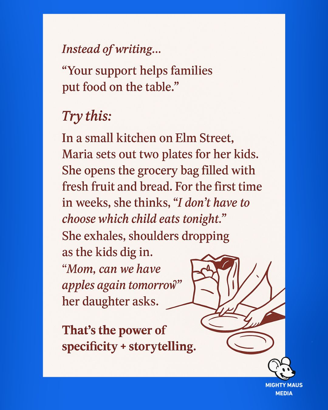 Too many nonprofit appeals end with this line: “Support our mission.”
The problem? It’s vague. And vague doesn’t move donors.
Donors don’t give to missions — they give to specific, tangible impact they can see and feel.
This week’s Writing Wisdom Wednesday breaks down The Power of Specificity — and shows you how to transform abstract asks into vivid stories that inspire giving.
Read it here on Substack: https://shawnmaus.substack.com
Learn more about how I help nonprofits tell better stories: https://mightymausmedia.com
#NonprofitMarketing #Storytelling #FundraisingTips #DonorEngagement #Copywriting