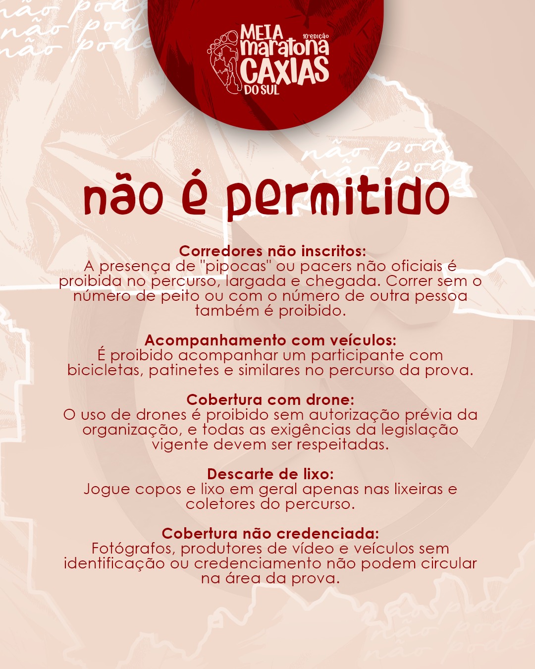 Para que a 10ª Meia Maratona de Caxias do Sul seja um evento seguro e bem-sucedido, a organização pede a colaboração de todos.
⚠ Fique atento ao que não é permitido:
▶ Corredores não inscritos: A presença de "pipocas" ou pacers não oficiais é proibida no percurso, largada e chegada. Correr sem o número de peito ou com o número de outra pessoa também é proibido.
▶ Acompanhamento com veículos: É proibido acompanhar um participante com bicicletas, patinetes e similares no percurso da prova.
▶ Cobertura com drone: O uso de drones é proibido sem autorização prévia da organização, e todas as exigências da legislação vigente devem ser respeitadas.
▶ Descarte de lixo: Jogue copos e lixo em geral apenas nas lixeiras e coletores do percurso.
▶ Cobertura não credenciada: Fotógrafos, produtores de vídeo e veículos sem identificação ou credenciamento não podem circular na área da prova.
Sua colaboração é fundamental para a segurança e organização do evento.
#MeiaMaratonaCaxias #Regras #CorridaDeRua #Seguranca #CaxiasDoSul
