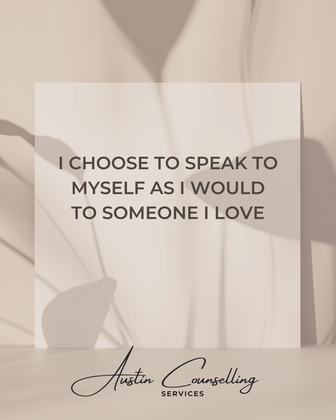 Today's affirmation: "I choose to speak to myself as I would to someone I love."