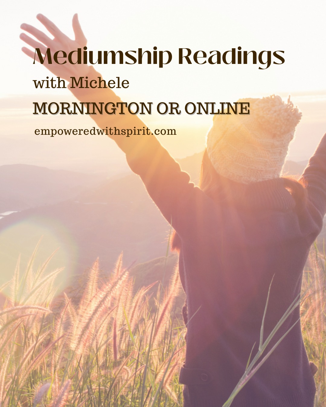 Mediumship Readings with Michele
A mediumship reading is an opportunity for a deeper understanding and insight to your life. Whether you're seeking clarity, comfort or a renewed sense of purpose, this experience offers a gentle space to explore your life’s journey with fresh eyes and an open heart.
✨ Gain insight into personal experiences
✨ Discover clarity and direction
✨ Deepen your sense of love, purpose and peace
For many, a reading brings solace and closure—especially for those navigating grief or longing to reconnect with loved ones in spirit. It can illuminate the path ahead, helping you move forward with greater awareness and emotional freedom.
Having trained extensively over many years in the practice of spiritual connection and human development, Michele creates a space where compassion leads the way - inviting healing, clarity & peace.
Available in person, online or by phone. Learn more at empoweredwithspirit.com
Let your spirit be heard. Let your heart be held.
.
#mediumship #mediumshipreadings #mornington