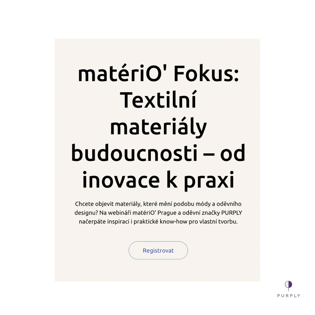 TEXTILNÍ MATERIÁLY BUDOUCNOSTI ⚡️
– od inovace k praxi
Ve čtvrtek 23. října vás zveme na online webinář, kde je na programu:
✨ Představení Materio & 20 inovativních materiálů pro módu.
✨ Pohled PURPLY Kimono – jak 5 vybraných materiálů funguje při zátěži a v praxi.
https://shorturl.at/BvknN
#inovace #inovativnimaterialy #materio #purplykimono #purplyworkshop #postopachinovace
---
TEXTILE MATERIALS OF FUTURE ? ⚡️
– from Innovation to practice
On Thursday, October 23, we invite you to an online webinar
Program highlights:
✨ Presentation of Materio & 20 innovative materials for fashion.
✨ Insights from PURPLY Kimono – how 5 selected materials perform under stress and in real-life practice.
T
