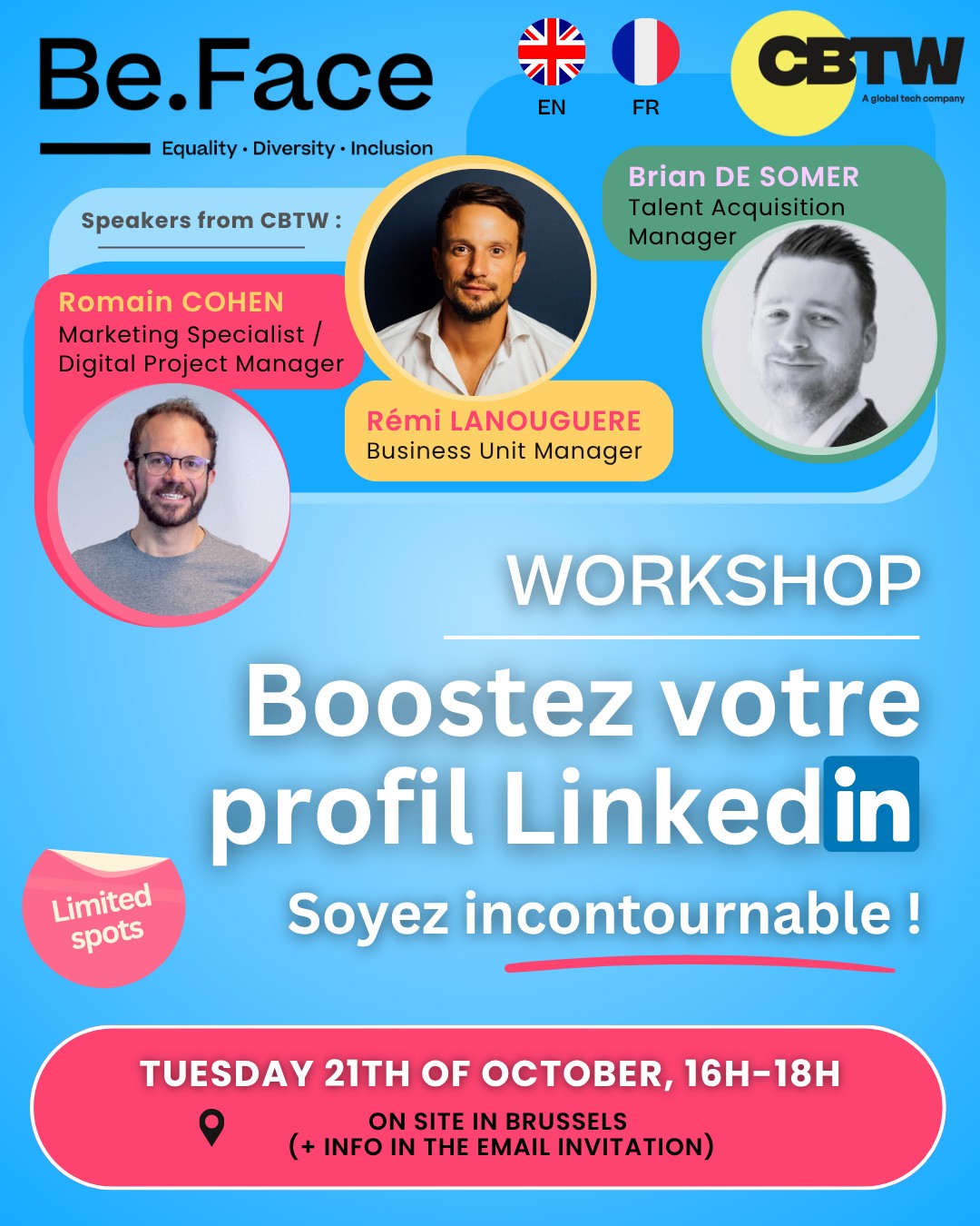 💼 LinkedIn Workshop – Turn your profile into a career asset
Want to stand out on LinkedIn, grow your network and catch recruiters’ attention?
This workshop is for you!
👥 With experts from CBTW – Collaboration Better The World:
• Romain Cohen – Marketing Specialist / Digital Project Manager
• Rémi Lanouguere – Business Unit Manager
• Brian De Somer – Talent Acquisition Manager
🗣 The workshop will be held in French and English
📩 Info and registration link sent by email to active Be.Face mentees
----------------------------------
💼 Workshop LinkedIn – Transforme ton profil en atout carrière
Tu veux te démarquer sur LinkedIn, élargir ton réseau et attirer l’attention des recruteurs ?
Ce workshop est fait pour toi !
👥 Avec les experts de CBTW – Collaboration Better The World :
• Romain Cohen – Marketing Specialist / Digital Project Manager
• Rémi Lanouguere – Business Unit Manager
• Brian De Somer – Talent Acquisition Manager
🗣 Le workshop se déroulera en français et anglais
📩 Infos et lien d’inscription envoyés par mail aux mentees actifs des programmes Be.Face
--------------------------
#BeFace #Mentorat #linkedin #LinkedInTips #CBTW #opportunity #carreer #collaborationbettertheworld #CareerReady #BrightFuture #mentorship #jobsearch