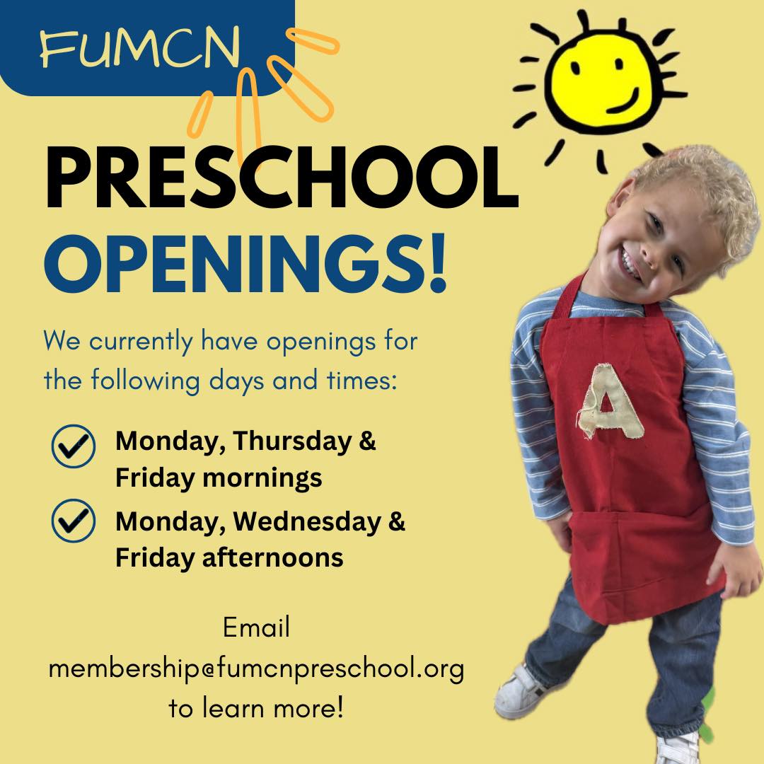 FUMCN currently has openings for Monday, Thursday and Friday mornings as well as afternoon slots for any students attending in the morning on Monday, Wednesday and Fridays! Contact membership@fumcnpreschool.org for more info🌞