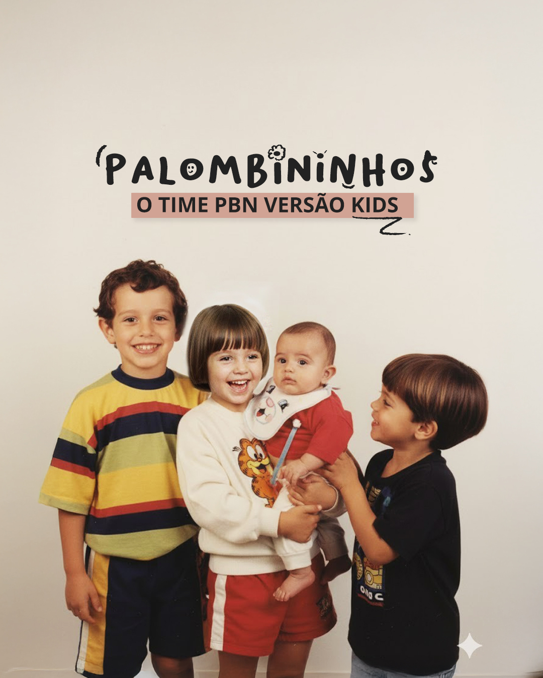 Palombininhos?! Aaah, pára! Que coisa mais fofa!
Domingo é Dia das Crianças e, claro, como não entrar na trend?!
Pedimos pra IA fazer esse encontro épico do time PBN versão baby. E num ficou uma coisa?? 😍
Uma vez eu li uma frase que dizia assim:
“O adulto criativo é a criança que sobreviveu.”
E é exatamente isso.
A criatividade que a gente carrega hoje vem dessa criança que não deixou o medo nem a rotina apagar o brilho de experimentar, imaginar, se divertir com o que faz.
E que bom que a gente ainda tem um tantão dessa criança dentro da gente — pra deixar os dias mais leves, criativos e divertidos.
Feliz Dia das Crianças pra você (e pra sua versão baby também). ✨