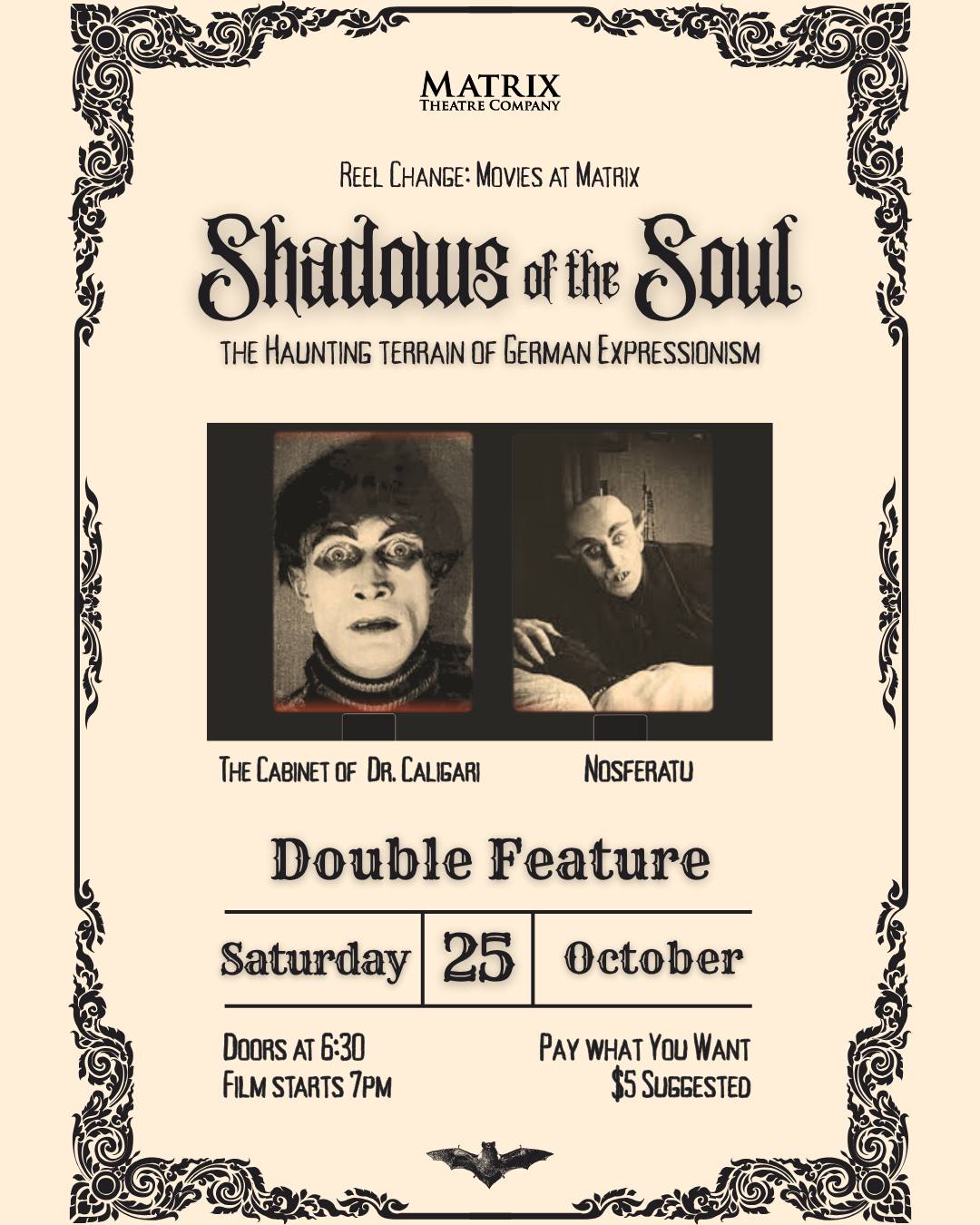 Reel Change: Shadows of the Soul
A special film event celebrating the eeriest visions of German Expressionism.�Haunted castles, shadowy doubles, mad doctors and Nosferatu himself — all on screen this October 25th.�Silent. Surreal. Spooky.
This month's Double Feature The Cabinet of Dr. Caligari and Nosferatu
October 25, 2025
Doors at 6:30; Film begins 7:00pm
Pay-What-You-Want; $5 Suggested Donation
Join us for a chilling journey into silent German horror cinema. This month's Double Feature The Cabinet of Dr. Caligari and Nosferatu.
These films are examples of the haunting terrain of German Expressionism.
A special film event celebrating the eeriest visions of German Expressionism.�Haunted castles, shadowy doubles, mad doctors, and Nosferatu himself — all on screen this October 25th.�Silent. Surreal. Spooky.
#Caligari #Nosferatu #SilentHorror, #SilentFilm, #SilentCinema, #SpookySeason, #October