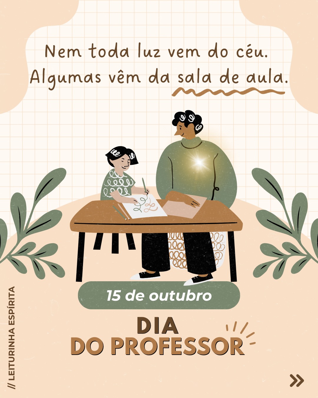 ___Além da morte, acho que existem pouquíssimas coisas nesta vida que a gente tem certeza. No meu caso ensinar é uma delas. E isso só ficou realmente claro para mim há pouco tempo.
___Quando eu era pequena, me lembro de ajudar os colegas com os exercícios na sala de aula. Uma das muitas bençãos que Deus me deu foi o gosto pelo estudo e a facilidade de aprender.
___Já na vida adulta, a história se repetia na faculdade. Fazíamos grupos de estudo e eu constantemente estava lá, traduzindo os complicados cálculos na faculdade de Engenharia para os futuros colegas de profissão.
___Enquanto me dividia entre o estágio e a faculdade, comecei a ensinar inglês para alguns colegas do trabalho. Foi mais ou menos nesta época que comecei a frequentar o Centro Espírita e me afinizei de vez com a Doutrina.
___Após passar de frequentadora a trabalhadora, assumi vários papéis na Casa Espírita. Trabalhei no passe, como acolhedora, auxiliando na coordenação dos eventos até que veio um convite inusitado: assumir um grupo de estudo. Eu, que não me achava nem um pouco gabaritada para tal tarefa, assumi, reticente.
___No trabalho, eu era a responsável por montar e ministrar os treinamentosda empresa. Após alguns anos na indústria, adivinha? Decidi fazer um mestrado e entrei pela primeira vez em uma sala de aula de nível superior, com aquele frio na barriga típico das estréias.
___Anos depois, passei a trabalhar com artesanato e de artista têxtil passei a professora de macramê.
___E nos últimos anos a missão se repete: agora, como professora de inglês. Além dos meus alunos, tenho também um trabalho em tempo integral: educar três almas que Deus me confiou.
___O tempo se encarregou de mostrar a minha missão: onde quer que eu fosse, lá estava eu ensinando algo para alguém. E quero continuar, com a certeza de que, como dizia Cora Coralinha:
"Feliz aquele que transfere o que sabe e aprende o que ensina."
Lembrete: a sala de aula é QUALQUER LUGAR.
___Feliz dia, pra você, professora e professor. E também para você, mãe, pai e responsável por uma criança, com a sagrada missão de EDUCAR ESPÍRITOS.
#diadoprofessor #diadosprofessores #educacaoespiritual #doutrinaespirita #espiritismo
