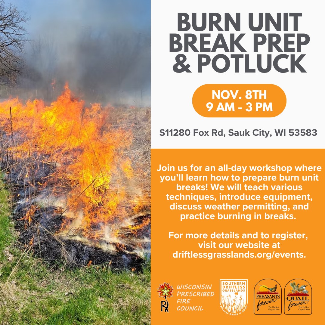 We are excited to announce that we are partnering with Pheasants Forever Wisconsin and the Wisconsin Prescribed Fire Council to host a workshop about burn unit break preparation on November 8th! 🔥
This is an all-day workshop, from 9am to 3pm, however we still encourage you to attend even if you can only make a portion of it- just let us know ahead of time.
We will also host a potluck during this workshop. We will provide the main course and we encourage participants to bring a dish to share. A food sign-up sheet will be sent out closer to event date.
To register and see more details, please visit our website at driftlessgrasslands.org/events.
Please let us know if you have any questions. We hope to see you there!
#prescribedfire #driftlesswisconsin #conservation #grassslands #prescribedburn