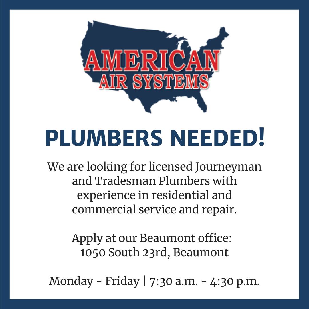 PLUMBERS NEEDED!
American Air Systems, Inc. is looking for licensed Journeyman and Tradesman Plumbers with experience in residential and commercial service and repair.
Join a trusted, locally owned company that values quality work and exceptional customer service.
📍 Apply in person by appointment at 1050 South 23rd, Beaumont
#NowHiring #PlumbingJobs #JoinOurTeam #AmericanAirSystems