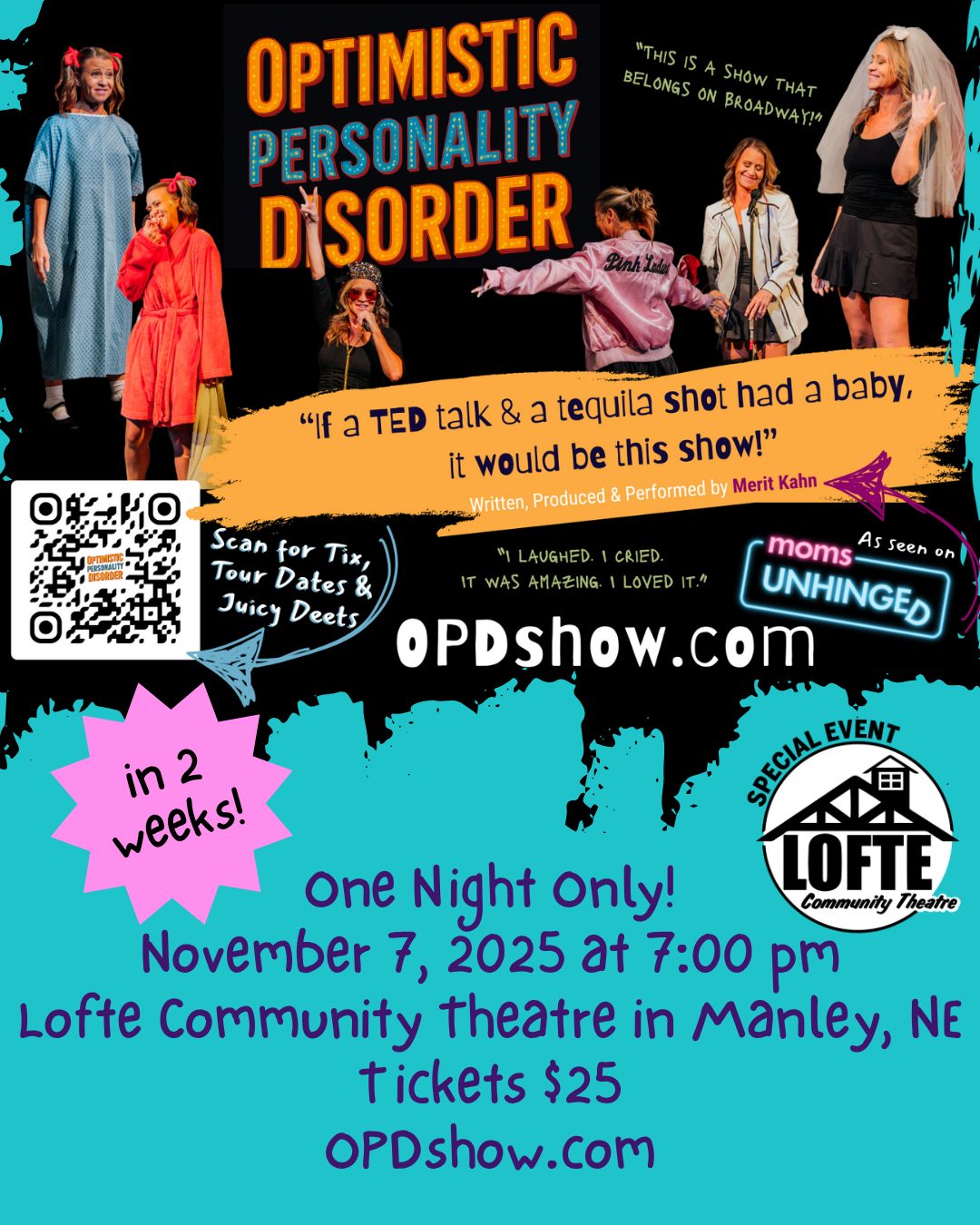 ONE NIGHT ONLY! ONLY 2 WEEKS AWAY!
What do you get when you mix a stand-up comic, a master storyteller, and a woman who’s been through some things? You get Optimistic Personality Disorder — a hilariously healing one-woman show that proves laughter really is the best therapy (no co-pay required).
Coming to The Lofte on November 7th - Merit Kahn, as seen on Mom's Unhinged, brings her show "Optimistic Personality Disorder" to our stage! You can reserve your tickets right now for this hilarious one-woman show, perfect for a girl's night out! Our concession stand will be open before the show starts at 7:00 pm. For more information or to get your tickets, visit https://meritkahn.com/OPDshow/optimistic-personality-disorder-11-7/ or scan the QR code in the image. Don't wait, get your tickets today!
.
.
.
.
.
#Lofte #TheLofte #BornInABarn #LofteTheater #CommunityTheater #CommunityTheatre #Volunteer #Nebraska #CassCounty #Lincoln #Omaha #WeepingWater #Manley #theatre #theater #live #livetheater #livetheatre #momsunhinged #opdshow #optimisticpersonalitydisorder #onewomanshow #onenightonly