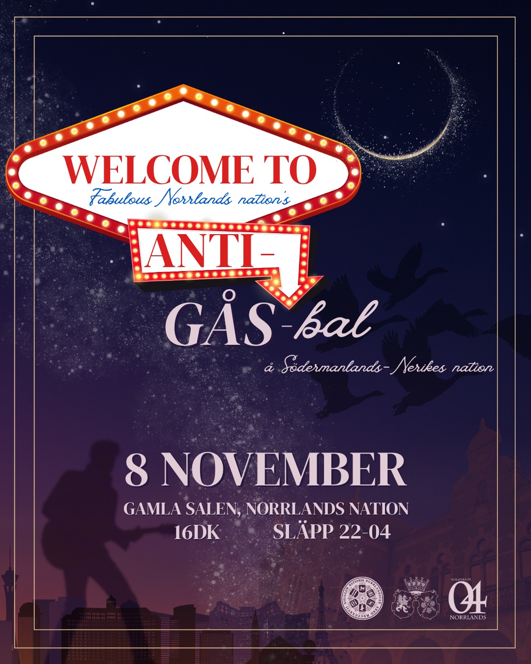VÄLKOMNA TILL ANTI-GÅS-BAL 04-GASK
(English in the comments)
Har du alltid drömt om att få gå på gåsbal en vacker kväll i november? Eller är det helt tvärtom och du bara vill lämna högtidsdräkten hemma och gå på den raka motsatsen - ett bröllop i Las Vegas? Oavsett så har du kommit till rätt ställe!
Den 8 november bjuder Norrlands nation och Södermanlands-Nerikes nation in till en oförglömlig kväll där två sittningar blir en. Det kommer bli en blandning av det bästa från den högtidliga gåsbalen med alla sina traditioner och riviga antigås som tar oss till Las Vegas. Oavsett vilken sida du vill delta på så är en sak säker - detta vill du inte missa!
Varmt välkomna!
___
INFORMATION OM GÅSBALEN:
Datum: 8 november
Tid: 16dk
Klädkod: Högtidsdräkt m.a.o
Pris: 480kr med alkohol och 460kr för alkoholfritt
Plats: Gamla salen, Norrlands nation
___
INFORMATION OM ANTIGÅS 04-GASK :
Datum: 8 november
Tid: 16dk
Plats: Gamla salen, Norrlands nation
Pris: 460*/480 kr (*alkoholfritt)
Klädkod: Bröllopsklädsel
___
INFORMATION OM ANMÄLAN finner ni i Facebook-eventet "ANTI-GÅS-BAL 04-GASK på Norrlands nation".
Observera att anmälan till Södermanlands-Nerikes Gåsbal och Norrlands nations Antigås 04-gask görs separat. Mer info i Facebook-eventet.
___
SLÄPP:
Tid: 22:00-04:00
Pris i entrén: 100* / 120 kr
(*medlemmar av Norrlands nation och/eller Södermanlands-Nerikes nation)
Det gemensamma släppet gästas av ett liveband - detta vill ni inte missa!
Mer information kommer i Facebook-eventet och på nationernas sociala kanaler.
Släppbiljetter finns att köpa i Norrlands nations kansli under dess öppettider. Släppbiljetter bryter kön till 23:00 och fungerar därefter som entréavgift.
Pris på förköp: 90* / 110 kr
(*medlemmar av Norrlands nation och/eller Södermanlands-Nerikes nation)
Nationskort och legitimation krävs.