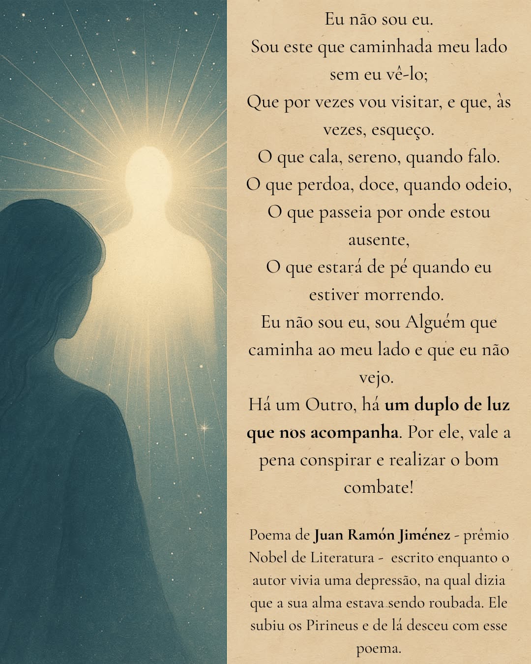 Você acha que precisa se encontrar — mas e se a parte que te guia nunca tivesse se perdido?
...
Você já sentiu que existe uma parte de você que sabe — mesmo quando você não sabe?
Uma presença silenciosa que observa, acolhe e, quando você se permite escutar, mostra o próximo passo?
Juan Ramón Jiménez escreveu este poema durante um momento de escuridão profunda. Ele falava de um “duplo de luz que nos acompanha” — uma força interna que não some, mesmo quando nos sentimos ausentes de nós.
Chame de alma, consciência superior ou Eu Maior — pouco importa o nome.
O que importa é lembrar que essa parte existe.
Ela é calma quando você reage.
Perdoa quando você julga.
Vê sentido quando tudo parece ruir.
Talvez o seu caminho espiritual não seja sobre “se tornar alguém melhor”, mas sobre voltar a ouvir quem você já é — essa sabedoria quieta que caminha ao seu lado desde sempre.
Você sente quando ela fala com você?
#almasviajantes #eusuperior #espiritualidade #autoconhecimento #consciência #poesiaespiritual #reconexão #presença #intuição
...
You think you need to find yourself — but what if the part that guides you was never lost?
...
Have you ever felt there’s a part of you that knows — even when you don’t?
A silent presence that watches, forgives, and quietly guides when you choose to listen?
Juan Ramón Jiménez wrote this poem during a dark season of his life. He spoke of “a double of light who accompanies us” — the higher part of ourselves that never disappears, even when we do.
Call it soul, higher self, or inner wisdom — the name doesn’t matter.
What matters is remembering it’s there.
It’s the one who stays calm when you react.
Who forgives when you judge.
Who finds meaning in what feels like loss.
Maybe your spiritual journey isn’t about becoming someone new, but remembering who you already are — the luminous one who walks beside you.
Can you feel when that voice speaks?
#soultravelers #higherself #spiritualpoetry #presence #innerguidance #awakening #selfawareness #soullight #almasviajantes