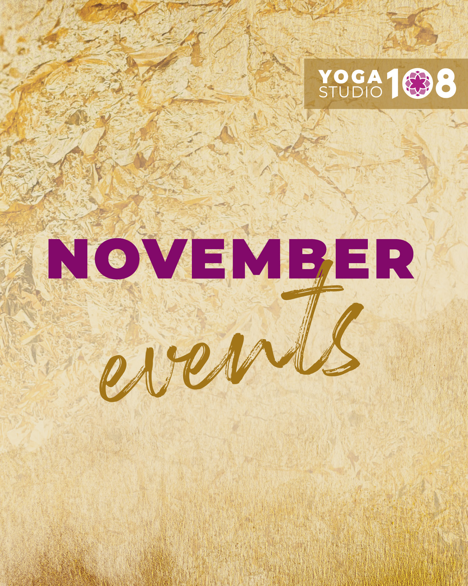 Unsere November Events:
HIGHLIGHT
8.-9.11. TANTRA YOGA BASICS Seminar mit BIRGIT PÖLTL (AT)
8.11. KIRTAN freiwillige Spende Chanten mit SHYAMALA (IT)
14.11. SLOW DOWN & KLANG Yin Yoga und Klangschalen mit Evi und Jakob Haller
16.11. JAM SESSION freiwillige Spende HARMONIUM & SINGEN mit HANNA
21.11. DEEP INTO YOGA - FÜLLE Yoga & Philsophie mit Alice
22.11. OM HEALING freiwillige Spende Satsang mit Sonia
HIGHLIGHT
28-30.11. YIN YOGA Verteifung Seminar mit RANJA WEIS (DE) & SASCHA PESCHKE (DE)
30.11. ADVENTS-MEDITATION Gemeinam Sein
Einfach online anmelden www.yogastudio108.bz