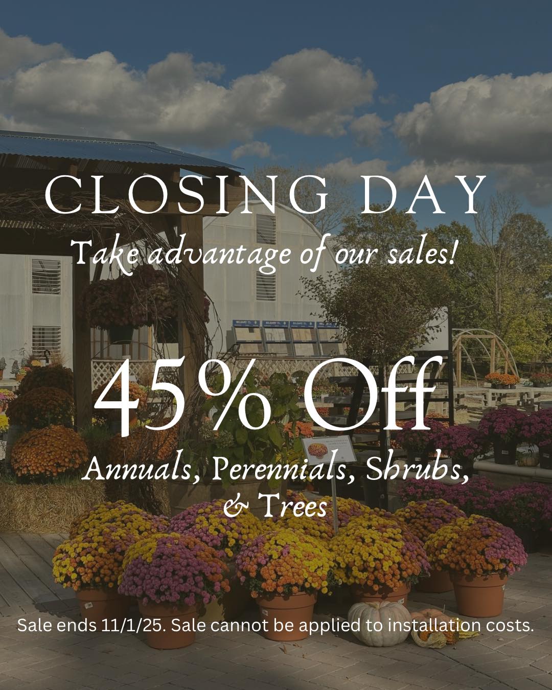 *CLOSING DAY*
This is the last day to take advantage of our end of season sale.
45% off Annuals, Perennials, Shrubs, and Trees!
We’re open 10-5 today!
We open back up Thanksgiving Weekend for our Christmas Market.
#gardencenters #gardencenterlife #gardencenter #stcharlesillinois #genevaillinois #bataviaillinois #sugargroveil #oswegoil #stcharlesil #auroraillinois #genevail #oswegoillinois #bataviail #sugargroveillinois #aurorail