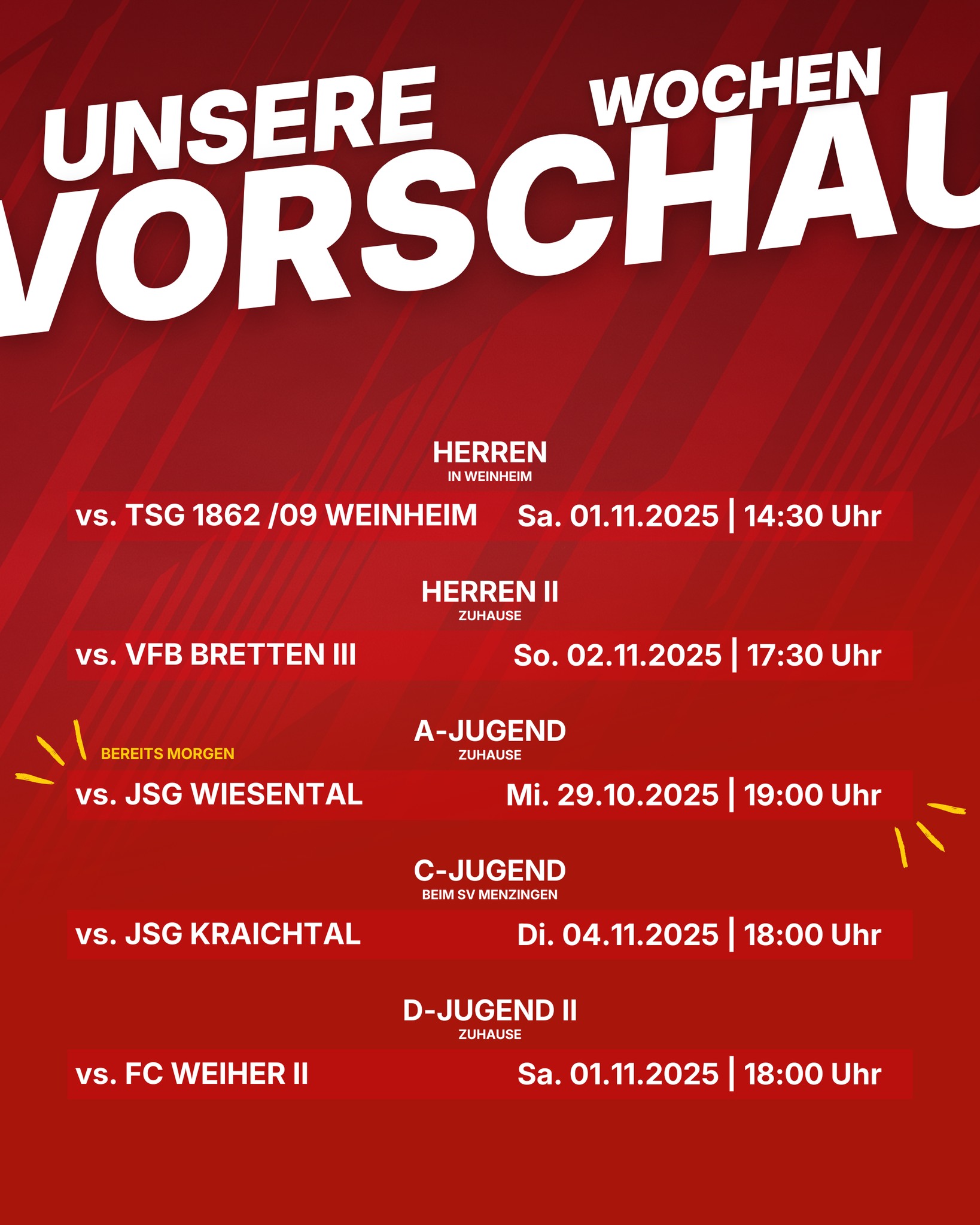 📅 UNSERE WOCHENVORSCHAU 🔥
Diese Woche ist wieder einiges los, auch wenn einige Mannschaften sich dieses Wochenende erholen dürfen 💪⚽
Kommt vorbei und unterstützt unsere Teams! 🙌
🏠 A-Jugend (zuhause) ❗BEREITS MORGEN ABEND ❗
vs. JSG Wiesental — Mi. 29.10. | 19:00 Uhr
🚗 Herren (in Weinheim)
vs. TSG 1862/09 Weinheim — Sa. 01.11. | 14:30 Uhr
🏠 D-Jugend II (zuhause)
vs. FC Weiher II — Sa. 01.11. | 18:00 Uhr
🏠 Herren II (zuhause)
vs. VfB Bretten III — So. 02.11. | 17:30 Uhr
🚗 C-Jugend (auswärts bei SV Menzingen)
vs. JSG Kraichtal — Di. 04.11. | 18:00 Uhr
Die Details sowie genauen Platzdetails findet ihr auf Fussball.de