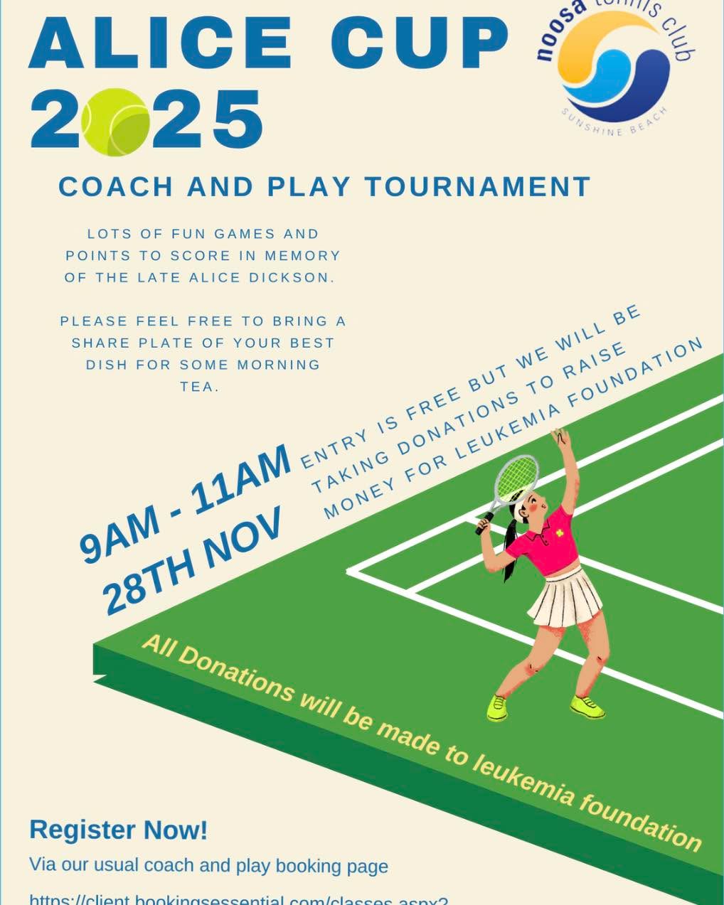 Alice Cup 2025 - Coach & Play Tournament
Join us in this great event raising money for Leukemia Foundation in honour of the late Alice who was an avid Coach & Play adult group tennis sessions. All proceeds of this event will be donated. Bring a plate of goodies to share for after the event.
All registrations can be made through our usual booking page. Link below.
https://client.bookingsessential.com/classes.aspx?companyid=1503