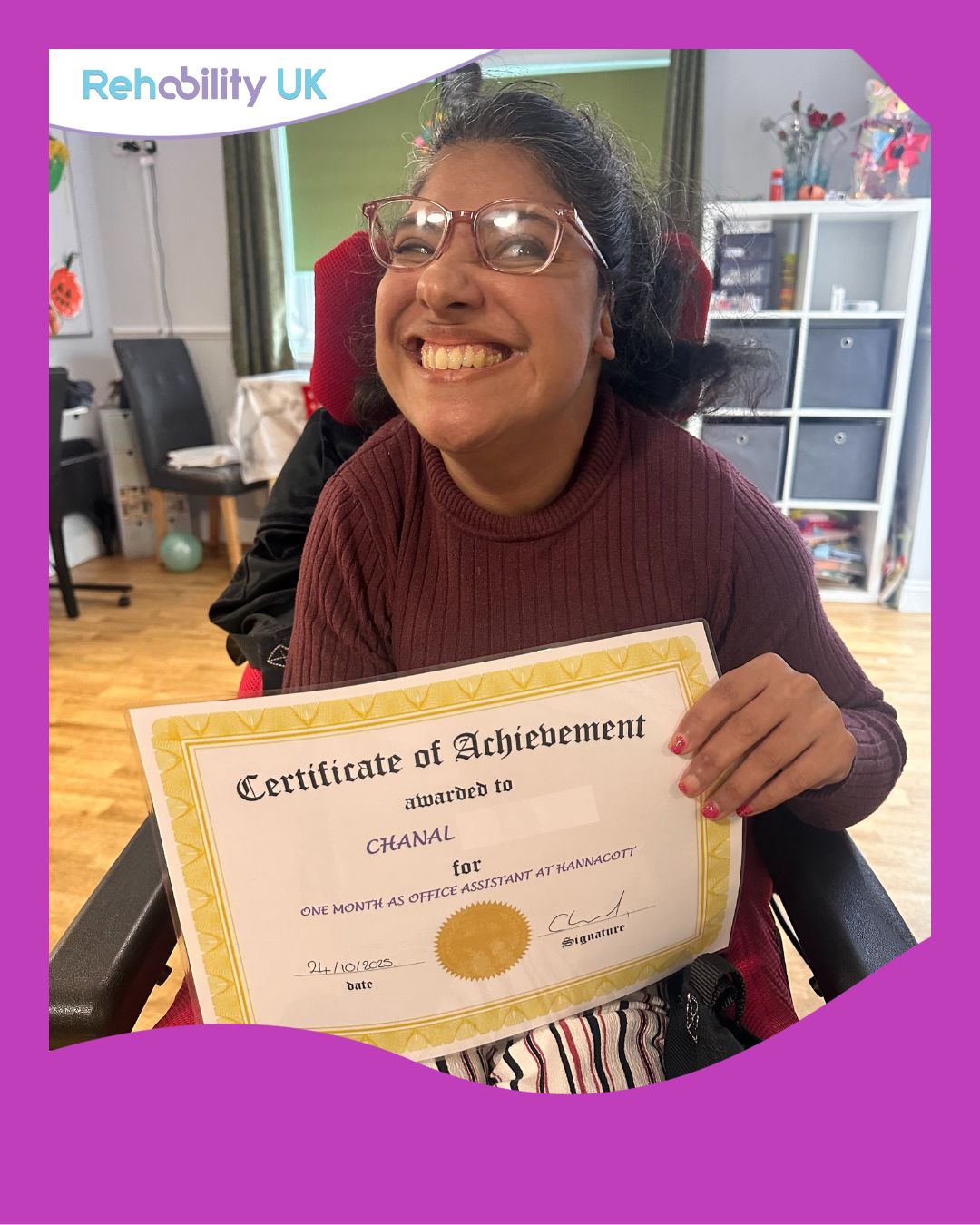 🎉 Celebrating Achievement at Hannacott! 🎉
At Rehability UK, we’re passionate about helping the people we support achieve their personal goals — and this month, we’re celebrating Chanal for doing just that! 🌟
Chanal has always dreamed of working in an office setting, and with the encouragement of her team at Hannacott, that dream has now become a reality.
For the past month, Chanal has been working in her new office role every Thursday morning, taking on important tasks such as tidying up, shredding, answering the phones, and greeting visitors with her warm smile.
To mark this fantastic achievement, the team surprised Chanal with a Certificate of Achievement, presented in front of her housemates and staff — a special moment to recognise her hard work, confidence, and commitment to her new role. 💼👏
Well done, Chanal — we’re so proud of you and can’t wait to see what you achieve next! 🌟💙
#RehabilityUK #ShiningTogether #Achievement #Inclusion #Empowerment #CelebratingSuccess #OfficeGoals