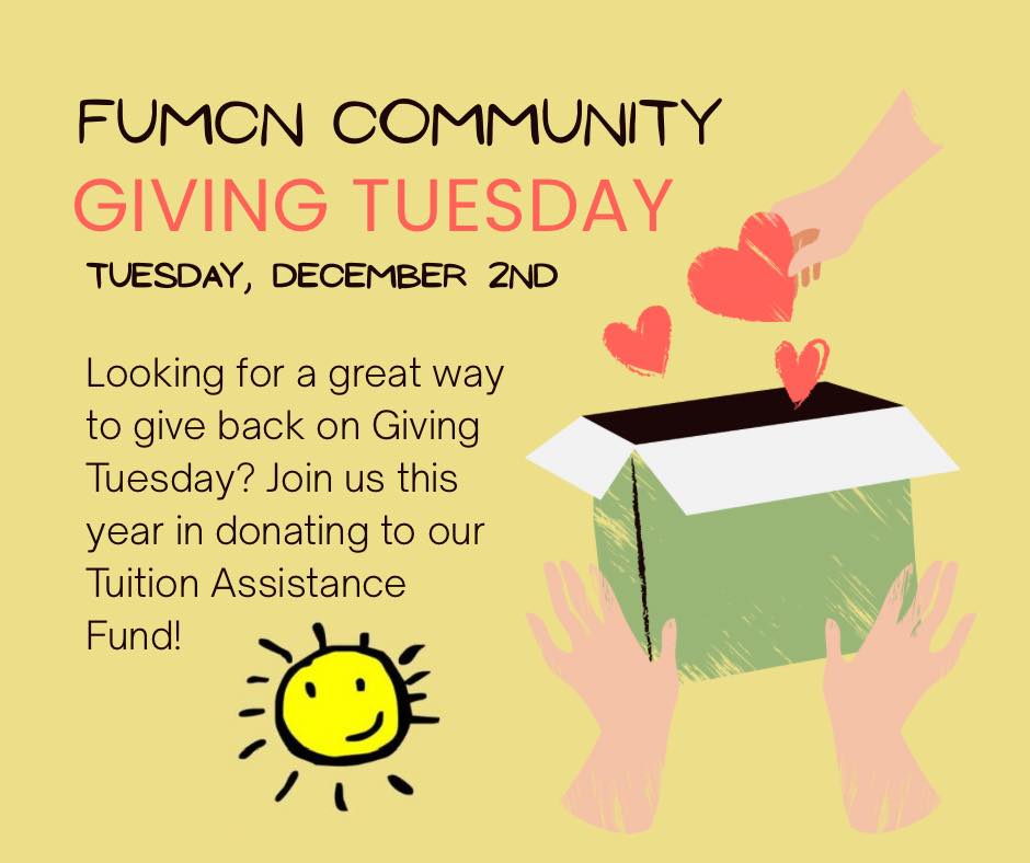 Donations made to FUMCN will go directly to our Tuition Assistance Fund, and there are 3 ways you can donate:
- Checks made out to FUMCN
• FUMC church members can drop these off in person with the church finance office
• FUMCN families can drop them into the FUMCN lockbox
• Others can mail them to FUMCN directly:
FUMCN Co-op Preschool
120 S State St
Ann Arbor, MI 48104
- PayPal
• Donations should be paid to marty@fumc-a2.org (the church business manager) and should include a description such as "FUMCN Giving Tuesday"
- Church website
https://www.fumc-a2.org/give/
We’d love if you would consider making FUMCN a part of your Giving Tuesday.