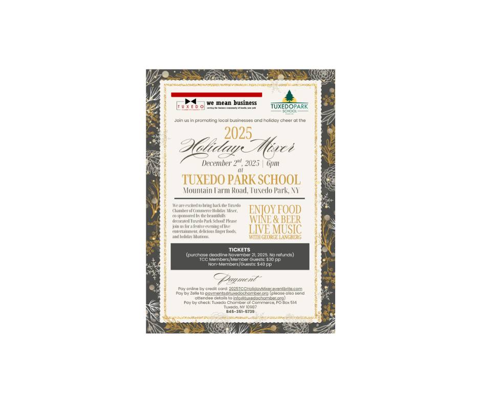 It time to celebrate a successful year at the Tuxedo Chamber of Commerce 2025 Holiday Mixer on December 2 at 6:30 pm!
Co-hosted by our member, the Tuxedo Park School, please join us for a evening of friends, food, music and and networking.
Members and non-members welcome. Want to join before the mixer? Join at www.TuxedoChamber.org/join and your membership will be valid thorugh December 31, 2026!
Order your tickets by November 21. Looking forward to seeing you!