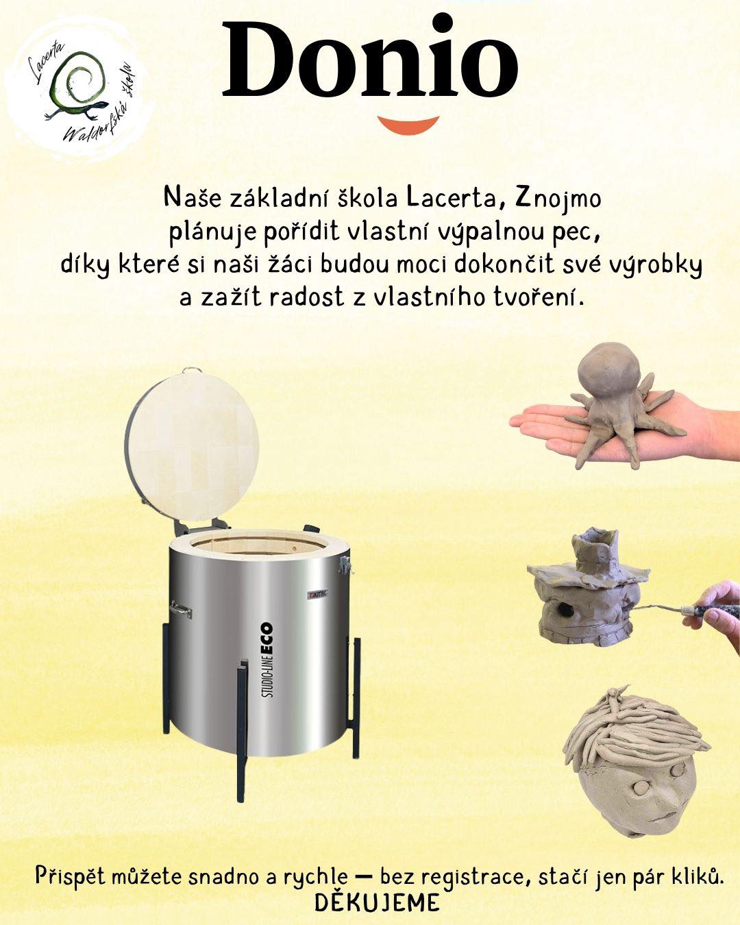 Už jsme skoro v polovině naší cesty k výpalné peci. Budeme moc rádi za každý příspěvek. Přispět můžete jednoduše kliknutím na tento odkaz – i malá částka pomůže. A pokud přispět není možné, budeme rádi i za sdílení. 🦎
https://donio.cz/pomozte-detem-tvorit-pec-pro-deti-z-lacerty