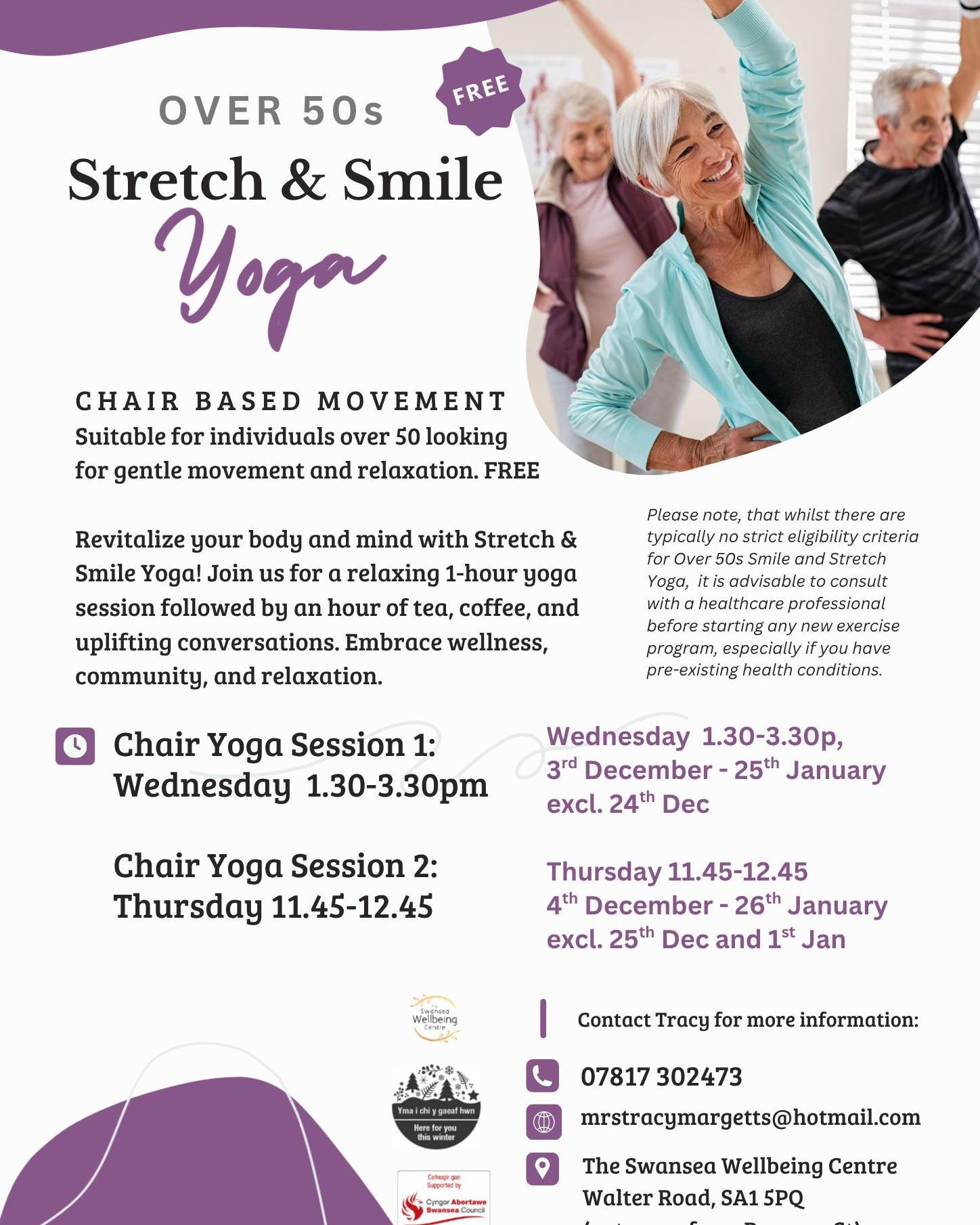 Over 50sFree Stretch & Smile Yoga
Chair Yoga Session 1:
Wednesday 1.30-3.30pm
3rd December - 25th February
excl. 24th 31st Dec
Chair Yoga Session 2:
Thursday 11.45-12.45
4th December - 26th February
excl. 25th Dec and 1st Jan
Chair based movement. Suitable for individuals over 50 looking for gentle movement and relaxation.
Revitalize your body and mind with Stretch & Smile Yoga! Join us for a relaxing 1-hour yoga session followed by 30 min of tea, coffee, and uplifting conversations. Embrace wellness, community, and relaxation.
Contact Tracy for more information and to book on 07817 302473
mrstracymargetts@hotmail.com
#Hereforyouthiswinter