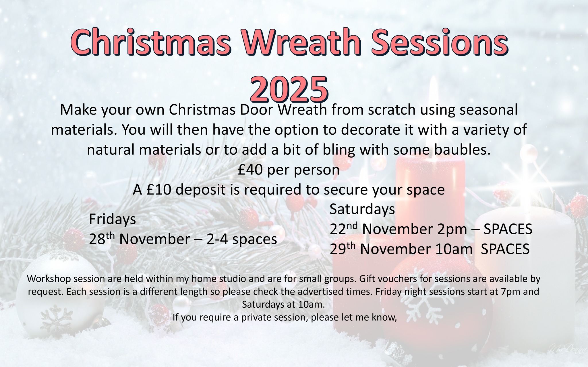 Hi all
My workshops are nearly full now for Christmas Wreaths. I have therefore updated the poster to show where I have spaces. Some new spaces have come up due to some last-minute changes, so please do get in touch. The session on the 28th November is at a local scout hut, so it will be a bigger group setting.